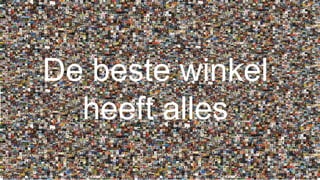 De beste winkel
heeft alles
12

 
