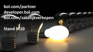 bol.com/partner
developer.bol.com
bol.com/zakelijkverkopen
Stand M10

 