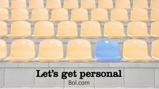 Let’s get personal
Bol.com
 