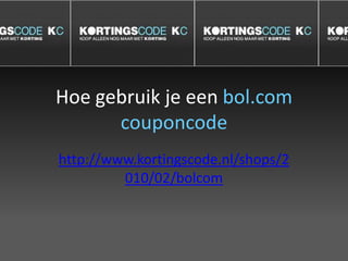 Hoe gebruik je een bol.com couponcode http://www.kortingscode.nl/shops/2010/02/bolcom 