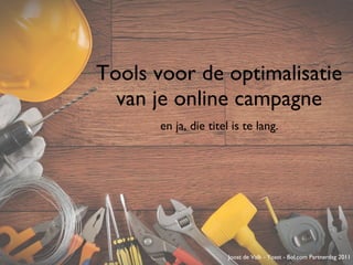 Tools voor de optimalisatie van je online campagne ,[object Object],Joost de Valk - Yoast - Bol.com Partnerdag 2011 