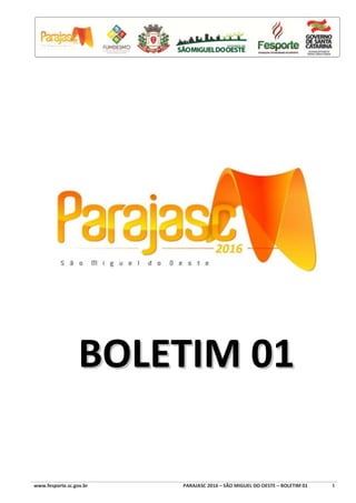 www.fesporte.sc.gov.br PARAJASC 2016 – SÃO MIGUEL DO OESTE – BOLETIM 01 1
BBOOLLEETTIIMM 0011
 