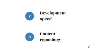 7
Development
speed
8
Content
repository
 