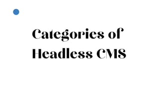Categories of
Headless CMS
 