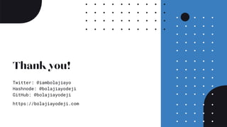 Thank you!
https://bolajiayodeji.com
Twitter: @iambolajiayo
Hashnode: @bolajiayodeji
GitHub: @bolajiayodeji
 