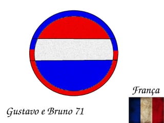 Gustavo e Bruno 71
França
 