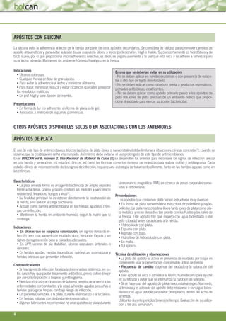 6
APÓSITOS CON SILICONA
Indicaciones
• Ulceras dolorosas.
• Cualquier herida en fase de granulación.
• Para evitar la adhe...