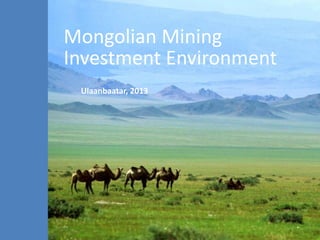 Mongolian Mining
Investment Environment
Ulaanbaatar, 2013
 