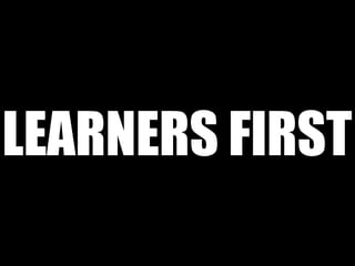 LEARNERS FIRST
 