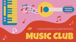 Music Club
CANVA MIDDLE & HIGH SCHOOL
 