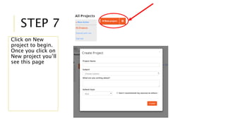 STEP 7 
Click on New 
project to begin. 
Once you click on 
New project you’ll 
see this page 
 