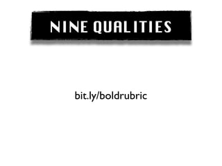 NINE QUALITIES



  bit.ly/boldrubric
 