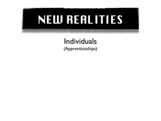 NEW REALITIES
    Individuals
   (Apprenticeships)
 