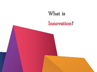 What is
Innovation?

 