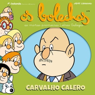 as miñas primeiras Letras Galegas
CARVALHO CALEROCARVALHO CALERO
 