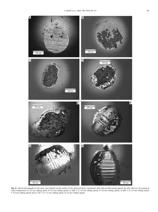 Fig. 11. Optical micrographs of the wear scars formed on the surface of the spherical Al2O3 counterpart after ball-on-disk testing against the WC–(W,Cr)2C–Ni coating at
room temperature (A: 0.1 m/s sliding speed; B: 0.3 m/s sliding speed), at 400 1C (C: 0.1 m/s sliding speed; D: 0.3 m/s sliding speed), at 600 1C (E: 0.1 m/s sliding speed;
F: 0.3 m/s sliding speed) and at 750 1C (G: 0.1 m/s sliding speed; H: 0.3 m/s sliding speed).
G. Bolelli et al. / Wear 309 (2014) 96–111 107
 