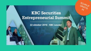 AGENDA
Member of the KBC group
SAVE THE DATE !
Zaterdag 22/10/2016, Leuven
Entrepreneurial Summit
 
