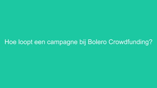 AGENDA
Member of the KBC group
Hoe loopt een campagne bij Bolero Crowdfunding?
 