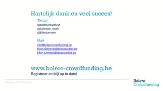 Member of the KBC group
Twitter
@bolerocrowdfund
@Schrever_Koen
@EllenLemaire
Mail
info@bolerocrowdfunding.be
Koen.Schreve...