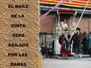 EL BAILE DE LA  CINTA SERÁ BAILADO POR LAS  DAMAS 