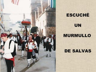 ESCUCHÉ UN MURMULLO  DE SALVAS 