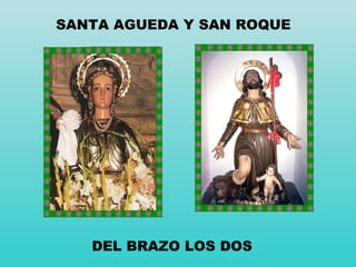 SANTA AGUEDA Y SAN ROQUE DEL BRAZO LOS DOS 