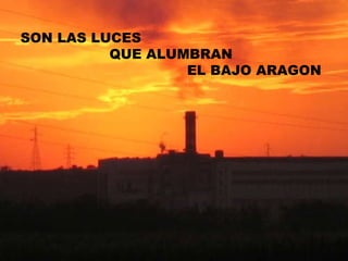 SON LAS LUCES QUE ALUMBRAN EL BAJO ARAGON 