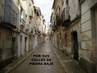 POR SUS CALLES DE PIEDRA BAJÉ 
