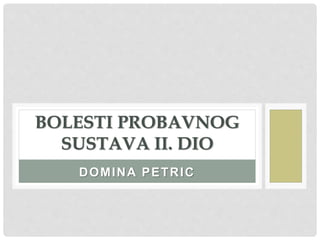 DOMINA PETRIC
BOLESTI PROBAVNOG
SUSTAVA II. DIO
 