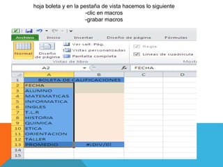 hoja boleta y en la pestaña de vista hacemos lo siguiente
-clic en macros
-grabar macros
 
