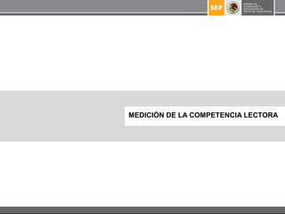 MEDICIÓN DE LA COMPETENCIA LECTORA
 