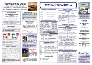 Você que nos visita
Sinta-se bem na casa de Deus!
Disse Jesus: “Conhecereis a Verdade,
e a Verdade vos libertará” João 8.32
A IGREJA EM ORAÇÃO
Enfermos: Elza Nogueira; Adenir Azevedo;
Abigair; Etelvina; Celso (Pai da Laodicéa); Flora;
Francisco Pacheco (Esposo da Dona Laíde
Pacheco); Cássio Roberto (irmã da Cássia).
José (Pai da Denise); Hugo (Pai do Jesse);
Igreja: Liderança (Pastores, Presbíteros e Diá-
conos); Sociedades Internas; Atividades gerais;
Por mais santificação em nossas vidas;
Missionários: Rev. Gilberto Campos Coelho;
Rev. Juarez; Rev. Adriano Moura. Rev. Jossan-
dro
Oração pelo Missionário da Semana - Josué
Morgan de Queiroz; Esposa: Karen; Filho: Dani-
el - Ásia
CAFÉ DO AMIGO
Todo primeiro Sába-
do de cada mês,
café com os ho-
mens na Igreja às
08h00min. Participem!
“O homem que tem muitos
amigos sai perdendo; mas há
amigo mais chegado do que
um irmão”. Pv. 18.24
13/09 - Aparecida Delgado e Thaís
20/09 - Terezinha Ávila e Mariana
27/09 - Elaine e Larissa
04/10 - Raquel e Sarah
CULTO NO LAR
09/09 - Adriano e Cristina - End: Rua
José Lourenço da Fonseca, 325 - Casa
03 - Vale do Paraíba - BM.
ANIVERSARIANTES
13/09 - Raissa Alves Vilas Boas
33246549
14/09 - Marcelo Tavares Silva
33242158
19/09 - Marilene Goulart da Silva
33242219
“Louvai ao SENHOR, porque é bom e amável
cantar louvores ao nosso Deus; fica-lhe bem o
cântico de louvor’ Salmo 147:1
AGENDA DA UCP
19/09 - Reunião Ple-
nária
26/09 - Departamento Espiri-
tual
ENRIQUECENDO-SE
COM A BÍBLIA
Tema do Estudo Bíblico da
próxima Quinta-Feira, dia 17
de Setembro, “As escrituras e
o mundo - Como devo amar o
mundo.”
Participe!!!
ipbcentralbm@gmail.com
Uma Palavra Amiga
Para Todas as
Horas da Vida
(24) 3322-6013
(24) 3323-0863
www.ipbanobom.com.br
Pastor
Rev. Adriel Jose de C.
Moura
3323-4743
Pradriel@gmail.com
Presbíteros
Ebenézer Rod. Nogueira
3326-8783
Eli Martins Ramos
3324-6252
Anderson Brasil Fonseca
3322-0100
José Cassiano Duarte
3322-3114
Mário Hilário de Carvalho
3322-7893
Valteci Cortes Trouquim
3322-0523
REUNIÃO DE ORAÇÃO
15/09 - Presb. Eli Martins
22/09 - Presb. Valteci Trouquim
29/09 - Presb. Ebenezer Nogueira
06/10 - Diác. Irani Medeiros
Escala dos Diáconos
Setembro e Outubro
13 a
19/09 Ernani, Zaldemir, Jesse
20 a
26/09 Edimar, Filipe e Alessandro
27 a
03/10
José Custódio, Paulo Otávio e
Irani
04 a
10/10 Ernani, Zaldemir, Jesse
ORNAMENTAÇÃO
13 a 19/09 - Vânia
20 a 26/09 - Ezir
ESCALA MINISTÉRIO BOAS-VINDAS
Setembro e Outubro
13 a 19/09 Valteci e Terezinha
20 a 26/09 Flora e Alícia
27/09 a 03/10 Helen e Simone
04 a 10/10 Diác. Irani e Terezinha Ávila
DOMINGO
MANHÃ NOITE
13/09 - Sarah e Lucas 13/09 - TODOS
20/09 - Thaís e Diác.
Paulo Otávio
20/09 - TODOS
27/09 - Mariana e
Alícia
27/09 - TODOS
ESCALA - LOUVOR
SONOPLASTIA/DATA SHOW
13 a 19/09 José Custódio e Sarah
20 a 26/09 Alessandro e Edimar
27/09 a 03/10 Alex e Thaís
04 a 10/10 Alícia e Paulo Otávio
ESCALA DA DEVOCIONAL NA E.B.D.
13/09 Presb. Anderson Fonseca
20/09 Pastor Adriel Moura
27/09 Presb. Eli Martins
04/10 Presb. Valteci Trouquim
ESCALA DO CULTO VESPERTINO
Dia Liturgia Mensagem
13/09 Eli Martins Pastor Adriel
20/09 Valteci Trouquim Pastor Adriel
27/09
Ebenezer No-
gueira
Pastor Adriel
DOMINGO
ESCALA DOS SOLISTAS
13/09 - Paulo Otávio
20/09 - Presb. Eli
TERÇA FEIRA QUINTA FEIRA
15/09 - Lucileia 17/09 - Adriane
22/09 - Simone 24/09 - Alícia
ATIVIDADES DA IGREJA
CADA DIA DE
NATAL
Os interessados
deverão procurar o
Diác. Jesse para
adquirir os seus
exemplares.
O valor será R$1,80 se o pedido
for acima de 1000 exemplares e
realizado até dia 06 de Outubro
de 2015.
 