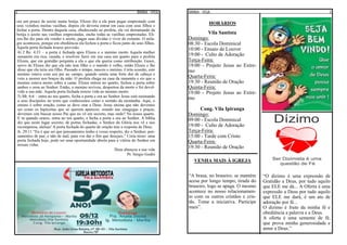 BIMBA - VISA2
era um pouco de azeite numa botija. Elizeu diz a ela para pegar emprestado com
seus vizinhos muitas vasilhas, depois ele deveria entrar em casa com seus filhos e
fechar a porta. Dentro daquela casa, obedecendo ao profeta, ela vai derramando da
botija o azeite nas vasilhas emprestadas, enche todas as vasilhas emprestadas. Eli-
zeu lhe diz para ela vender o azeite, pagar suas dívidas e viver do restante. O mila-
gre aconteceu, porque em obediência ela fechou a porta e ficou junto de seus filhos.
Aquela porta fechada trouxe provisão.
4) 2 Re. 4:33 – a porta é fechada após Elizeu e o menino morto Aquela mulher
sunamita era rica, casada, e resolveu fazer em sua casa um quarto para o profeta
Elizeu, que em gratidão pergunta a ela o que ela queria como retribuição. Geazi,
servo de Elizeu diz que ela não tem filho e o marido é velho, então Elizeu e lhe
disse que ela teria um filho. Passado o tempo, nasceu o menino. Certa ocasião, este
menino estava com seu pai no campo, quando sentiu uma forte dor de cabeça e
veio a morrer nos braços da mãe. O profeta chega na casa da sunamita e eis que o
menino estava morto sobre a cama. Elizeu entrou no quarto, fechou a porta sobre
ambos e orou ao Senhor. Então, o menino reviveu, despertou da morte e foi devol-
vido a sua mãe. Aquela porta fechada trouxe vida ao menino morto.
5) Mt. 6:6 – entra no teu quarto, fecha a porta e ora ao Senhor Jesus está ensinando
a seus discípulos no texto que conhecemos como o sermão da montanha. Aqui, o
ensino é sobre oração, como se deve orar a Deus. Jesus ensina que não devemos
ser como os hipócritas que só querem aparecer, orando nas sinagogas e praças,
devemos sim buscar nosso Pai que no vê em secreto, mas onde? No nosso quarto.
E tu quando orares, entra no teu quarto, e fecha a porta e ora ao Senhor. A bíblia
diz que neste lugar secreto, de portas fechadas, o Senhor da Glória nos vê e nos
recompensa, aleluia! A porta fechada do quarto de oração traz a resposta de Deus.
Jr. 29:11 “Eu é que sei que pensamentos tenho a vosso respeito, diz o Senhor; pen-
samentos de paz, e não de mal, para vos dar o fim que desejais.” Creia nisso: uma
porta fechada hoje, pode ser uma oportunidade aberta para a vitória do Senhor em
nossas vidas.
Deus abençoe a sua vida
Pr. Sérgio Godói
BIMBA - VISA 3
“A brasa, no braseiro, se mantém
acesa por longo tempo; tirada do
braseiro, logo se apaga. O mesmo
acontece no nosso relacionamen-
to com os outros cristãos e cris-
tãs. Tome a iniciativa. Participe
mais”.
VENHA MAIS À IGREJA
Vila Santista
Domingo:
08:30 - Escola Dominical
10:00 - Ensaio de Louvor
19:00 - Culto de Adoração
Terça-Feira:
19:00 - Projeto Jesus ao Extre-
mo
Quarta-Feira:
19:30 - Reunião de Oração
Quinta-Feira:
19:00 - Projeto Jesus ao Extre-
mo
Cong. Vila Ipiranga
Domingo:
09:00 - Escola Dominical
19:00 - Culto de Adoração
Terça-Feira:
15:00 - Tarde com Cristo
Quarta-Feira:
19:30 - Reunião de Oração
HORÁRIOS
“O dizimo é uma expressão de
Gratidão a Deus, por tudo aquilo
que ELE me dá... A Oferta é uma
expressão a Deus por tudo aquilo
que ELE me dará, é um ato de
adoração por fé...
O dizimo é fruto da minha fé e
obediência a palavra e a Deus.
A oferta é uma semente de fé,
que prova minha generosidade e
amor a Deus.”
 