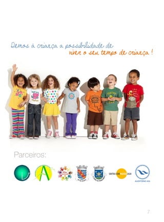 Parceiros:
Demos à criança a possibilidade de
viver o seu tempo de criança !
 