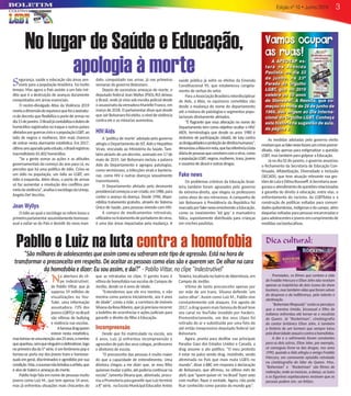 3Boletim Especial
Março • 2010
3Edição nº 10 • Junho/2019
Na abertura do cli-
pe Indestrutível,
de Pabllo Vittar, que já
superou 19 milhões de
visualizações no You-
Tube, uma informação
assustadora: 73% dos
jovensLGBTQ+noBrasil
são vítimas de bullying
e violência nas escolas.
Afamosadragqueen
esteve nesta estatística,
mastornou-seumaexceção:aos25anos,omenino
queapanhou,semqueninguémodefendesse,logo
noprimeirodiada5ªsérie,éumfenômenopope
tornou-se porta voz dos jovens trans e homosse-
xuais em geral, discriminados e agredidos por sua
condição.Mas,osucessonãobrindouaartista,que
é alvo de haters e ameaças de morte.
Pabllo hoje fala em nome de pessoas muito
jovens como Luiz M., que tem apenas 14 anos,
mas já enfrentou situações mais chocantes do
Pabllo e Luiz na luta contra a homofobia“São milhares de adolescentes que assim como eu sofreram este tipo de agressão. Está na hora de
transformar o preconceito em respeito. De aceitar as pessoas como elas são e querem ser. De olhar na cara
da homofobia e dizer: Eu sou assim, e daí?” - Pabllo Vittar, no clipe “Indestrutível”
Dica cultural:
Premiados, os filmes que contam a vida
de Freddie Mercury e Elton John não revelam
apenas as trajetórias de dois ícones do show
business,mastambémvidasqueforamsalvas
do desprezo e da indiferença, pelo talento e
obstinação.
“BohemianRhapsody”contaospercalços
que o menino tímido, bissexual e filho de
indianos enfrentou até tornar-se o vocalista
do Queen. Já “Rocketman”, cinebiografia
do cantor britânico Elton John, é também
a história de um homem que sempre lutou
peladiversidadesexualecontraahomofobia.
A dor e o sofrimento foram constantes
para os dois astros. Elton John, por exemplo,
só conseguiu livrar-se das drogas, nos anos
1990, quando a Aids atingiu o amigo Freddie
Mercury, em comovente episódio retratado
na cinebiografia do líder do Queen. Mas,
“Bohemian” e “Rocketman” são filmes de
redenção, onde as músicas, a dança, as luzes
e os figurinos espetaculares ensinam que as
pessoas podem sim, ser felizes.
No lugar de Saúde e Educação,
apologia à morte
Segurança, saúde e educação são áreas sen-
síveis para a população brasileira, há muito
tempo. Mas agora o País assiste a um fato iné-
dito que é a destruição de avanços duramente
conquistados em áreas essenciais.
O recém-divulgado Atlas da Violência 2019
revelaadimensãodoequívocoquefoiaassinatu-
ra de decreto que flexibiliza o porte de armas no
dia15dejaneiro.OBrasiljácontabilizaodobrode
homicídios registrados no Iraque e outros países
afetadosporguerrasciviseapopulaçãoLGBT,ao
lado de negros e mulheres, têm mais chances
de entrar nesta alarmante estatística. Em 2017,
últimoanoapuradopeloestudo,oBrasilregistrou
inacreditáveis 65.602 homicídios.
“Se a gente somar as ações e as atitudes
governamentais do começo do ano para cá, eu
percebo que há uma política de ódio. Criou-se
um ódio na população, um ódio ao LGBT, um
ódio à esquerda. Além disso, o porte de armas
só faz aumentar a resolução dos conflitos por
meiodaviolência”,analisaosociólogodaUnesp,
Angelo Del Vecchio.
Jean Wyllys
O ódio ao qual o sociólogo se refere levou o
primeiroparlamentarassumidamentehomosse-
xual a exilar-se do País e desistir do novo man-
dato, conquistado nas urnas, já nas primeiras
semanas do governo Bolsonaro.
Depois de sucessivas ameaças de morte, o
deputado federal Jean Wyllys (PSOL/RJ) deixou
o Brasil, onde já vivia sob escolta policial desde
o assassinato da vereadora Marielle Franco, em
março de 2018. O parlamentar disse que desde
queJairBolsonarofoieleito,oníveldeviolência
contra ele e as minorias aumentou.
HIV/Aids
A ‘política de morte’ adotada pelo governo
atingiu o Departamento de IST, Aids e Hepatites
Virais, vinculado ao Ministério da Saúde. Tam-
bém atrávés de um decreto, assinado em 17 de
maio de 2019, Jair Bolsonaro excluiu a palavra
Aids do Departamento e agregou patologias,
como verminoses, a infecções virais e bacteria-
nas, como HIV e outras doenças sexualmente
transmissíveis.
O Departamento afetado pelo desmonte
presidencialcomeçouasercriado,em1986,para
conter o avanço da doença. Desde 1996, dispo-
nibiliza tratamento gratuito, através do Sistema
Único de Saúde, para pessoas vivendo com HIV.
A compra de medicamentos retrovirais,
utilizadosnotratamentodeportadoresdovírus,
é uma das áreas impactadas pela mudança. A
saúde pública já sofre os efeitos da Emenda
Constitucional 95, que estabeleceu congela-
mento de verbas do setor.
Para a Associação Brasileira Interdisciplinar
de Aids, a Abia, os equívocos cometidos vão
desde a mudança do nome do departamento
até a mistura de patologias e segmentos popu-
lacionais diretamente afetados.
“É flagrante que essa alteração no nome do
Departamento tem como objetivo ocultar o HIV/
AIDS, terminologia que desde os anos 1980 é
sinônimo de participação cidadã, de luta contra
asdesigualdadeseproteçãodedireitoshumanos”,
denunciouaAbiaemnota,quefazreferênciaàluta
diáriadepessoasqueconvivemcomovírus,como
apopulaçãoLGBT,negros,mulheres,trans,jovens
e usuários de álcool e outras drogas.
Fake news
Os problemas crônicos da Educação brasi-
leira também foram agravados pelo governo
de extrema-direita, que elegeu os professores
como alvos do seu retrocesso. A campanha de
Jair Bolsonaro à Presidência da República foi
marcadaporfakenewsenvolvendoaEducação,
como os inexistentes ‘kit gay’ e mamadeira
fálica, supostamente distribuída para crianças
em creches paulistas.
que as retratadas no clipe. O garoto trans é
vítima de homofobia nas escolas de Campos de
Jordão, desde os 6 anos de idade.
“Entendemos que ele era menino, e não
menina como parecia inicialmente, aos 4 anos
de idade”, conta a mãe, a corretora de imóveis
SilvanadaRosaRibeiro,quejáprecisourecorrer
a boletins de ocorrências e ações judiciais para
garantir o direito do filho à Educação.
Incompreensão
Desde que foi matriculado na escola, aos
6 anos, Luiz já enfrentou incompreensão e
agressões de pais dos seus colegas, professores
e diretores de escola.
“O preconceito das pessoas é muito maior
do que a capacidade de entendimento. Uma
diretora chegou a me dizer que, se meu filho
quisessemudarojeito,atépoderiacontinuarna
escola”, lamenta Silvana que, abismada, procu-
rouaPromotoriaparagarantirqueLuiztermine
a 8ª série, na Escola Municipal Educador Anisio
Teixeira, localizada no bairro de Abernéssia, em
Campos de Jordão.
Vítima de tanto preconceito apenas por
ser mãe de um trans, Silvana defende ‘um
outro olhar’. Assim como Luiz M., Pabllo vive
constantemente sob ataques. Em agosto de
2017, a drag queen mais famosa do Brasil teve
seu canal no YouTube invadido por hackers.
Premonitoriamente, um dos seus clipes foi
retirado do ar e substituído por uma foto do
até então inexpressivo deputado federal Jair
Bolsonaro.
Agora, pronta para desfilar nas principais
Paradas Gays dos Estados Unidos e Canadá, a
drag assume o ato político. “O meu protesto
é estar no palco sendo drag, resistindo, sendo
afeminada no País que mais mata LGBTs no
mundo”, disse à BBC em resposta à declaração
de Bolsonaro, que afirmou, no último mês de
abril, que “quem quiser vir ‘no Brasil’ fazer sexo
com mulher, fique à vontade. Agora, não pode
ficar conhecido como paraíso do mundo gay”.
As medidas adotadas pelo governo eleito
revelamqueasfakenewsforamumcrimepreme-
ditado, não apenas para estigmatizar a questão
LGBT, mas também para golpear a Educação.
Já no dia 02 de janeiro, o governo anunciou
o fechamento da Secretaria de Educação Con-
tinuada, Alfabetização, Diversidade e Inclusão
(SECADI), que teve atuação relevante nas ges-
tões de Lula e Dilma Rousseff. A Secretaria asse-
guravaoatendimentodequestõesrelacionadas
à garantia do direito à educação, entre elas, o
enfrentamento do racismo, da LGBTfobia e a
construção de políticas voltadas para comuni-
dadesquilombolas,indígenasedocampo,além
daquelas voltadas para pessoas encarceradas e
paraadolescentesejovensemcumprimentode
medidas socioeducativas.
Vamos ocupar
as ruas!
A APEOESP es-
tará na Avenida
Paulista, no dia 23
de junho, na 23ª
Parada do Orgulho
LGBT, que em 2019
celebra os 50 anos
de Stonewall. A Revolta, que co-
meçou na noite de 28 de junho de
1969, deu origem ao Dia Interna-
cional do Orgulho LGBT. Conheça
esta história na sugestão de aula,
da página 3.
 