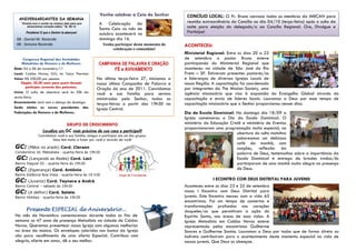 Venha celebrar a Ceia do Senhor        CONCÍLIO LOCAL: O Pr. Bruno convoca todos os membros da IMECAN para
  ANIVERSARIANTES DA SEMANA
    “Ensina-nos a contar os nossos dias para que      A Celebração da                        reunião extraordinária do Concílio no dia 04/10 (terça-feira) após o culto da
        alcancemos coração sábio.” Sl. 90.12
                                                      Santa Ceia no mês de                   noite para eleição do delegado/a ao Concílio Regional. Ore, Divulgue e
       Parabéns! E que o Senhor te abençoe!           outubro acontecerá no                  Participe!
 08 - Daniel M. Rezende                               domingo dia 16.
 08 - Simone Rezende                                    Venha participar deste momento de   ACONTECEU:
                                                             celebração e comunhão!
                                                                                            Ministerial Regional: Entre os dias 20 a 23
      Congresso Regional das Sociedades                                                     de setembro o pastor Bruno esteve
      Metodistas de Homens e de Mulheres              CAMPANHA DE PALAVRA E ORAÇÃO          participando do Ministerial Regional que
Data: 04 a 06 de novembro/11                                    FÉ e AVIVAMENTO             aconteceu na cidade de São José do Rio
Local: Caldas Novas, GO, no Taiyo Thermas                                                   Preto – SP. Estiveram presentes pastores/as
Valor: R$ 330,00 por pessoa.                        Na última terça-feira 27, iniciamos a   e lideranças de diversas Igrejas Locais de
     Opção: 50,00 reais para quem desejar           nossa última Campanha de Palavra e      nossa Região. A capacitação foi coordenada
        participar somente das palestras.           Oração do ano de 2011. Convidamos       por integrantes da The Mission Society, uma
Inicio: O culto de abertura será às 20h da          você e sua família para sermos          agência missionária que visa à expansão do Evangelho Global através da
sexta-feira.                                        ministrados pelo Senhor, todas as       capacitação e envio de lideres locais. Louvamos a Deus por esse tempo de
Encerramento: será com o almoço do domingo.         terças-feiras a partir das 19h30 na     capacitação missionária que o Senhor proporcionou nesses dias.
Serão eleitos os novos presidentes das              Igreja Central.
Federações de Homens e de Mulheres.                                                         Dia da Escola Dominical: No domingo dia 18/09 a
                                                                                            Igreja comemorou o Dia da Escola Dominical. O
                               GRUPO DE CRESCIMENTO                                         ministério da Educação Cristã e ministério de Eventos
                                                                                            proporcionaram uma programação muito especial, na
                   Localize um GC mais próximo de sua casa e participe!!!                                              abertura do culto matutino
                Convidamos você e sua família, amigos a participar em um dos grupos.
                        Deus tem muito a fazer por você e através de você!                                             saboreamos um delicioso
                                                                                                                       café da manhã, com
GC: (Mãos no arado) Cord. Clerson                                                                                      canções, reflexão da
Condomínio Jd. Metodista - quarta-feira às 19h30                                                                       palavra de Deus, testemunhos sobre a importância da
 GC: (Lançando as Redes) Cord. Leci                                                                                    Escola Dominical e entrega de brindes irmãos/ãs
Bairro Itaguaí III - quarta-feira às 19h30                                                                             participaram de uma manhã muito alegre na presença
GC: (Esperança) Cord. Antônio                                                                                          de Deus.
Bairro Estância Boa Vista - quarta-feira às 19 h30                Grupo de Crescimento

GC: (Juvenis) Cord. Taynara e André                                                                         I ECONTRO COM DEUS DISTRITAL PARA JUVENIS
Bairro Central – sábado às 19h30                                                            Aconteceu entre os dias 23 e 25 de setembro
GC: (A definir) Cord. Salete                                                                nosso I Encontro com Deus Distrital para
Bairro Holiday - quarta-feira às 19h30                                                      juvenis. Este Encontro mexeu com a vida 65
                                                                                            encontristas. Foi um tempo de consertos e
                                                                                            transformações profundas nos corações
       Presente ESPECIAL de Aniversário...                                                  daqueles/as que permitiram a ação do
No mês de Novembro comemoremos durante todos os fins de                                     Espírito Santo, nas áreas de suas vidas. A
semana os 47 anos de presença Metodista na cidade de Caldas                                 Igreja Metodista em Caldas Novas esteve
Novas. Queremos presentear nossa Igreja com algumas melhorias                               representada pelos encontristas Guilherme
na área da música. Os envelopes coloridos nos banco da Igreja                               Soares e Guilherme Santos. Louvamos a Deus por todos que de forma direta ou
são para recolhimento de uma oferta Especial. Contribua com                                 indireta contribuíram para o acontecimento deste momento especial na vida de
alegria, oferte em amor, dê o seu melhor.                                                   nossos juvenis. Que Deus os abençoe.
 