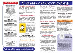 03.02, Domingo - Hoje
      09h00: Culto - Ceia do Senhor.          Doações para Vila Rosa                        Desperta Débora                                        Versículos Bíblicos
      10h15:Escola Bíblica Dominical.         Uma família que perdeu parte de seus                                                        “Guardei no coração a tua palavra para
      11h30: Ensaio do Grupo Vidas.                                                         Reunião da liderança do Desperta
          12h00: Almoço na PIB.               móveis, em função das fortes chuvas,                                                        não pecar contra ti”. Em 2013 estaremos
                                                                                            Débora, dia 07 de fevereiro, às 20:00h na
       16h00: Ensaio do Coral Misto.          necessita de um guarda roupa, armário                                                       colocando semanalmente versículos
      17h30: Ensaio do Coro Jovem.                                                          Igreja para planejamento anual dos
                                              de cozinha e um fogão.                                                                      para serem memorizados. Coloque isso
       17h30: Classe de Discipulado.                                                        grupos.
    17h45: Reunião da União Masculina.        Se você puder cooperar procure a irmã                                                       como uma meta em 2013.
                                                                                            As seguintes irmãs estão convocadas:
         17h45: Reunião da M.C.A.             Magnólia.                                                                                    “Se você confessar com a sua boca
               19h00: Culto.                                                                Stella, Denise Marinotti, Claudete Melo,
                                                                                            Izolete, Marcia Leonel, Marcia Seraphim,        que Jesus é Senhor e crer em seu
          04.02, Segunda                       11º Encontro da MCA                          Angela Lindsey, Izaura Cavalcante,               coração que Deus o ressuscitou
 08h00 às 12h00: Expediente da Secretaria.    27 - 29/09 de 2013 - Serra Negra. Já
 13h00 às 17h00: Expediente da Secretaria.                                                  Fátima Azevedo, Priscila Lucats, Sandra           dentre os mortos, será salvo.”
                                              começaram as inscrições. Falar com            Martinez, Roberta Rabelo e Clelia
            05.02, Terça                      Elaine, Lhiuba, Zuleika ou Stella.                                                                      Romanos 10:9
                                                                                            Valeriano.
 08h00 às 12h00: Expediente da Secretaria.    Investimento: Á vista R$310,00 ou
 13h00 às 17h00: Expediente da Secretaria.
                                              9xR$35,00 (outras formas, a combinar).
                                                                                            Mães de joelhos, filhos de pé.
                                                                                                                                          Cleide Valeriana dos S Gimenez 05.02
           06.02, Quarta
 08h00 às 12h00: Expediente da Secretaria.                    Temos um novo desafio em        Retorno dos Corais                          Wilson Roberto de Arruda Gomes 05.02
 13h00 às 17h00: Expediente da Secretaria.                    Miracatu, no Jardim                Atenção coralistas. Retorno das          Uza Ferreira Segura 06.02
 20h00: Estudo Bíblico, Louvor e Oração.                      Yolanda. Faça missões,        atividades hoje, ensaios do Coral Misto,      Gabriela Cavalcante dos Santos 08.02
                                                              participando desse projeto,    às 16 horas e Coral Jovem, às 17:30.         Kleber Martins Chavez 08.02
           07.02, Quinta                                      inscreva-se com Daniel                                                      Miriam Rosa Dantas 08.02
 08h00 às 12h00: Expediente da Secretaria.
                                                              Lucats, Rodrigo Mauricio                                                    Paulo José Valeriano dos Santos 08.02
 13h00 às 17h00: Expediente da Secretaria.
                                                              Jardim, Vânia ou João.
                                                                                                 Culto no Lar
    20h00: Desperta Débora - Liderança.
                                                                                            Se você quer realizar um culto em sua casa,   Maria Lucia de V. Ferreira 09.02
                                                              Valor 1x R$150,00.                                                               “O Senhor te abençoe e te guarde; o Senhor faça
            08.02, Sexta                                                                    entre em contato com irmão Paulo.
                                                                                                                                                 resplandecer o seu rosto e te conceda graça;
 08h00 às 12h00: Expediente da Secretaria.
 13h00 às 17h00: Expediente da Secretaria.         Vem ai 4º Encontro                       Grécia/Israel/Roma.                                 o Senhor volte para ti o seu rosto e te dê paz”.
    19h00: Saída: Retiro Adolescentes.             dos Homens da PIB                               ATENÇÃO - NOVA DATA
23h30: Saída: Impacto Missionário - Jovens.   No dias 26 a 28 de abril, reserve essa        A “Caravana Para as Terras Bíblicas” tem
           09.02, Sábado                      data. Em breve maiores informações.           nova data: Do dia 7 a 18 de abril de 2013.
           Retiro Adolescentes.                                                             Investimento U$ 3.800 (meia pensão).
       Impacto Missionário - Jovens.           Campanha de Oração                           Mais Informações com a Edilene, durante          Rua Amazonas, 875, São Caetano do Sul, SP,
                                                                                                                                          09520-070, (11) 4226.5005, 4224.2865, fax 4229.1969
   10.02, Próximo Domingo                     Na próxima quarta-feira, 06.02, no culto      o expediente da secretaria. Confira o                 pibsaocaetanodosul@terra.com.br
           Retiro Adolescentes.
                                              das 20 horas. Onde iniciaremos uma            roteiro completo acessando o nosso site:                   www.primeirabatista.com.br
       Impacto Missionário - Jovens.                                                        www.primeirabatista.com.br                        Ministério Pastoral: Pastor Sebastião C. O. Neto.
              09h00: Culto.                   nova “Campanha de Oração pela                                                                 Ministério de Evangelismo: Pastor Pedro Vovchenco.
      10h15: Escola Bíblica Dominical.
              19h00: Culto.
                                              Saúde”. Venha, para colocar na presença
                                              de Deus os seus pedidos.
                                                                                               Horário de Saída                                Ministério Patrimonial: Diácono Edem Kaeser.
                                                                                                                                             Ministério Portas Abertas: Diácono Paulo Valeriano
                                                                                                Adolescentes o ônibus sairá na                  (2ª, 3ª, 4ª, 6ª e Sábado das 08h00 às 12h00).
                                                                                                                                           Ministério de Comunicação: Seminarista João Ricardo.
Visite nosso Site: www.primeirabatista.com.br                                               sexta-feira, 08 de fevereiro, às 19horas.
                                                                                                    Jovens o ônibus sairá na
                                                                                             sexta-feira, 08 de fevereiro, às 23h30.
                                                                                                                                                  Secretaria: 2ª à 6ª das 08h00 às 12h00 e
                                                                                                                                                  das 13h00 às 17h00. Seminarista Edilene.
 
