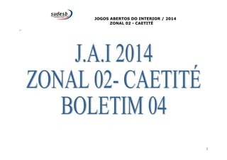 JOGOS ABERTOS DO INTERIOR / 2014 
ZONAL 02 - CAETITÉ 
‘’ 
1 
 