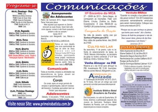 06.01, Domingo - Hoje
              09h00: Culto.                                  Acampamento                               11º Encontro da MCA                                      Versículos Bíblicos
                                                                                                                                                       “Guardei no coração a tua palavra para
      10h15:Escola Bíblica Dominical.
      11h30: Ensaio do Grupo Vidas.                         dos Adolescentes                          27 - 29/09 de 2013 - Serra Negra. Já
                                                                                                                                                       não pecar contra ti”. Em 2013 estaremos
                                              Retiro de Carnaval 2013. Vagas limitadas.               começaram as inscrições. Falar com
       17h30: Classe de Discipulado.                                                                                                                   colocando semanalmente versículos
    17h45: Reunião da União Masculina.        Tema: Voar para Jesus.                                  Elaine, Lhiuba, Zuleika ou Stella.
                                                                                                      Investimento: Á vista R$300,00 ou                para serem memorizados. Coloque isso
         17h45: Reunião da M.C.A.                “Mas aqueles que esperam no Senhor
               19h00: Culto.                                                                          10xR$31,00 (outras formas, a combinar).          como uma meta em 2013.
                                                renovam as suas forças. Voam bem alto
                                               como águias; correm e não ficam exaustos,                                                               “Porque sou eu que conheço os planos
          07.01, Segunda
 08h00 às 12h00: Expediente da Secretaria.
                                                       andam e não se cansam.”                         Campanha de Oração                               que tenho para vocês", diz o Senhor,
                                                             Isaías 40:31
 13h00 às 17h00: Expediente da Secretaria.    Inscrições com Margareth, Leo, Márcia e
                                                                                                      No mês de Janeiro, venha orar por                "planos de fazê-los prosperar e não de
                                              Marcos.                                                 Sonhos e Projetos para 2013.                      lhes causar dano, planos de dar-lhes
            08.01, Terça                      Investimento R$100,00 ou 2xR$ 50,00.                    Nos cultos de quartas-feiras, das 20h00                 esperança e um futuro.”
 08h00 às 12h00: Expediente da Secretaria.                                                            às 21h00.
 13h00 às 17h00: Expediente da Secretaria.                      Temos um novo desafio,                                                                                  Jeremias 29:11
                                                                uma nova oportunidade de                   Culto no Lar
           09,01, Quarta                                        falar do amor de Deus,
                                                                                                      Na sexta-feira, 11 de janeiro, culto no lar.
 08h00 às 12h00: Expediente da Secretaria.                      d e s s a v e z e m
                                                                                                      Saída do estacionamento da Igreja, às
                                                                                                                                                       Ailton Aparecido da Silva 08.01
 13h00 às 17h00: Expediente da Secretaria.                      Ta q u a r i t u b a / S P. F a ç a                                                    Eliane Galdino S. B. da Silva 08.01
                                                                missões, participando                 19h30. Maiores Informações, na secretaria
20h00: Estudos Bíblicos, Louvor, Oração e                                                                                                              Alexandre Segura Sanches 09.01
  Participação Especial - Betel Brasileiro.                     desse projeto, inscreva-se            da igreja no horário comercial: 2ª à 6ª das
                                                                                                      08h00 às 12h00 e 13h00 às 17h00.                 Neoheuterpe de Lourdes Galliano 09.01
                                                                com Daniel Lucats, Rodrigo
           10.01, Quinta                                                                                                                               Rodger da Rocha 09.01
 08h00 às 12h00: Expediente da Secretaria.
                                                                Mauricio Jardim, Vânia ou
                                                                João. Valor 2x R$75,00.
                                                                                                       Venha Almoçar na PIB                            Osmar Domingos Batista Caliman 10.01
 13h00 às 17h00: Expediente da Secretaria.                                                            Reserve já o dia 03.02 para almoçar na                “O Senhor te abençoe e te guarde; o Senhor faça
                                                        Comunicado                                    PIB. Investimento R$ 12,00. Inscrições:                 resplandecer o seu rosto e te conceda graça;
            11.01, Sexta                                                                              Márcia Leonel, Marcos, Margareth ou Léo.               o Senhor volte para ti o seu rosto e te dê paz”.
                                              Todas as reuniões, ensaios ou atividades nas
 08h00 às 12h00: Expediente da Secretaria.    dependências da Igreja, devem ser                                    Celebração da
 13h00 às 17h00: Expediente da Secretaria.
           20h00: Culto no Lar.
                                              comunicadas ao Irmão Édem.

                                                                Corais
                                                                                                            Amizade
                                                                                                      1ª “Celebração da Amizade” de 2013, 20.01,
           12.01, Sábado                                                                              às 19 horas, Ore por um amigo que você
        15h00: Ensaio Adolescentes.              Os corais, após um longo período de                  pensa em convidar para essa data especial.          Rua Amazonas, 875, São Caetano do Sul, SP,
       17h00: Reunião Adolescentes.           ensaios e apresentações, está em recesso                                                                 09520-070, (11) 4226.5005, 4224.2865, fax 4229.1969
                                              até fevereiro. Coralistas aproveitem bem as                                                                      pibsaocaetanodosul@terra.com.br
  13.01, Próximo Domingo                                “Férias” para descansar.                                   Instituto Bíblico Betel                          www.primeirabatista.com.br
                                                                                                                                                           Ministério Pastoral: Pastor Sebastião C. O. Neto.
              09h00: Culto.                           Adolescentes                                                  Brasileiro da Paraíba                Ministério de Evangelismo: Pastor Pedro Vovchenco.
      10h15: Escola Bíblica Dominical.                                                                                                                      Ministério Patrimonial: Diácono Edem Kaeser.
              19h00: Culto.                    Sábado, 12 de janeiro, 17h00, reunião dos              Dia 9 de janeiro, no culto de Quarta-feira, 20      Ministério Portas Abertas: Diácono Paulo Valeriano
                                                    adolescentes no Salão Social.                     horas, teremos a participação especial dos             (2ª, 3ª, 4ª, 6ª e Sábado das 08h00 às 12h00).
                                                                                                                                                        Ministério de Comunicação: Seminarista João Ricardo.
Visite nosso Site: www.primeirabatista.com.br                                                         Jovens do Seminário Teológico Betel
                                                                                                      Brasileiro da Paraíba, com um mensagem
                                                                                                      especial para os nossos corações.
                                                                                                                                                               Secretaria: 2ª à 6ª das 08h00 às 12h00 e
                                                                                                                                                               das 13h00 às 17h00. Seminarista Edilene.
 
