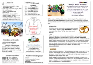 "Atenção Mulher Metodista"
                                                                  NOVEMBRO
* Beatriz Araújo: recuperação de cirurgia                                                                                                       Não esqueça a nossa última reunião do ano.
*BMaria Madalena: saúde                            05/11 - Samara Paris: 8163-0911
                                                                                                                                                   Será na casa de Carmen e Nininha às
* Lucas: cirurgia da adenóide e garganta (22/11)   13/11 - Josué e Joana: 8242-6322
                                                                                                                                                 15:00h, no próximo sábado dia 19/11. Não
* Eliany e família (saúde)                         24/11 - Josué Moacir: 9652-6213
                                                                                                                                                esqueça o presente da sua amiga secreta e
* Jovens e Juvenis da nossa Igreja                 27/11 - Paulo e Deise: 8782-3563
* Líderes da Clam                                                                                                                                         o lanche. Grande beijo!
                                                   29/11 - Sheila Paris: 8163-0911
* Planejamento de Atividades de 2012                                                                                                                          Beatriz Araújo
                                                   30/11 - Rogério e Raquel: 3494-7903
* Encontro de Jovens e Juvenis (12 a 15/11)                                                                                                               Sociedade de Mulheres
* Encontro de Homens (25 e 26/11)
* Concílio Regional do Nordeste (24 a 26/11)
* Concílio Geral Extraordinário em SP (17/12)                                                       Leilão e Feijoada: Está chegando dia no nosso leilão e em seguida a Feijoada (a confirmar),
                                                                                                    programados para 20 de novembro, após a Escola Dominical. Essa ação tem intuito de arrecadar
                                                                                                    fundos para fase de acabamento do templo da nossa igreja. Programe-se para participar de mais essa
                                                                                                    ação.


                                                              Bazar de Natal!                        Amados Casais,
                                                              Está chegando o dia.                   O LARES convida para o encontro de casais que acontecerá na casa de
                                                               Faça sua doação                       Lano e Carmen às 19 horas do dia 26 de novembro. Confirme sua
                                                                 e participe                         presença com Nilson e Liliane. Não fique de fora desse momento
                                                                  conosco                            abençoado.
                                                                no dia 10/12!                        E mais:
                                                                                                     O Lares está organizando o último encontro de casais do ano e dessa vez será num espaço
                                                                                                     reservado no restaurante de cozinha chinesa o TAI SAN, na Pituba, dia 08 de dezembro
                                                                                                     (feriado) às 20:00h. Teremos amigo secreto com sorteio no local, por isso, os participantes deverão
                                                                                                     levar um presente que sirva para o casal com valor mínimo de R$ 20,00. Contamos com todos para
                                                                                                     celebrarmos a vitória de podermos neste ano ser abençoado e ter sido bênção na vida de muitos
13/11: Santa Ceia e Cesta Básica
                                                                                                     casais que estiveram conosco mensalmente. Para informações sobre valores e confirmação da sua
19/11: Reunião Soc de Mulheres –
                                                         Hoje é dia de Cesta Básica!                 presença, falar com o casal Nilson e Liliane no telefone: 9661-9448 ou email:
      Encerramento Anual das Atividades                                                              lares.casais@gmail.com.
20/11: Escola Dominical, Leilão e Feijoada            Não fique sem participar e abençoar as
24 a 26/11: Concílio Regional do Nordeste                     famílias cadastradas e
26/11: Reunião Geral do Ministério de Música              que aguardam a sua doação.
27/11: Culto de Missões                                Nós somos a Igreja do Senhor Jesus.            A Igreja Metodista Central realizou o “ III Peniel: Encontro com Deus”, entre os dias 04 a 06 de
                                                                                                      novembro, onde irmãos das Igrejas em Pirajá, Pq Setúbal, Boca do Rio e alguns convidados
                                                                                                      participaram conosco. Foi um momento de contrição, cura e libertação para o todos que estiveram
                                                                                                      presente, para honra e glória do Senhor Jesus.
DOMINGO 09H - ESCOLA DOMINICAL                                                                        Chá de Fraldas: Os avôs Manoel e Maria Araújo receberam em sua casa, na Chapada do Rio
                                                   CAMAÇARI
DOMINGO 18H - CULTO DE ADORAÇÃO                    R. Almirante Tamandaré s/n Pq Verde II             Vermelho, os irmãos, amigos e familiares, no sábado 12/11, para compartilharem um momento de
QUARTA 19H30 - CULTO DE ORAÇÃO                     Parque Verde - Camaçari/BA                         alegria, em ocasião do Chá de Fraldas dos seus netinhos Sofia, bebê de Hélvia e Valter; e Arthur,
QUINTA/SEXTA 20H: PEQUENOS GRUPOS                  ALAGOINHAS                                         bebê de Susana e Arnold. Foi um momento especial.
SÁBADO 18H: PEQUENO GRUPO                          Av. Radial Norte,186 Pç Kennedy Alagoinhas /BA
                         .                                               .
 