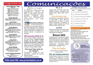 09.09, Domingo - Hoje
               09h00: Culto.
                                                             Reciclagem                                    M.C.A                               A Bíblia em um ano
      10h20: Escola Bíblica Dominical.                                                                                                       Este é um plano de leitura bíblica em um ano.
       11h30: Ensaio do Grupo Vidas.                                                        Tragam potes de sorvete vazios para
       16h00: Ensaio do Coral Misto.            Se você tem alguma peça de                                                                       Dia              Leitura
      17h30: Ensaio do Coro Jovem.              informática     (placa    de                trabalhos manuais, entreguem para
       17h30: Classe de Discipulado.            memória, HD, leitor de CD ou                Zuleika, Elaine, Stella Lhiuba, Sara e
    17h45: Reunião da União Masculina.          DVD) ou até mesmo uma CPU,
         17h45: Reunião da M.C.A.                                                           Eunice.
                                                estamos    recebendo    para
        19h00: Culto - Ceia do Senhor
                                                melhorar e ampliar nossa
                                                Sala    de    Informática.
                                                                                                 Culto no Lar
          10.09, Segunda                                                                    Na sexta-feira, 14 de setembro, culto no lar
 08h00 às 12h00: Expediente da Secretaria.      Informações      com   João
 13h00 às 17h00: Expediente da Secretaria.      Ricardo.                                    do casal Valdir e Sonia. Saída do
                                                                                            estacionamento da Igreja, às 19h30.
            11.09, Terça                                                                    Maiores Informações, na secretaria da
 08h00 às 12h00: Expediente da Secretaria.                Grécia/Israel/Roma.
 13h00 às 17h00: Expediente da Secretaria.                   15 a 26 de Fevereiro de 2013   igreja no horário comercial: 2ª à 6ª das
14h00: Curso de Pintura em Tela e Artesanato.                                               08h00 às 12h00 e 13h00 às 17h00.
                                                A Liderança da Associação Batista do
           12.09, Quarta                        ABC está organizando uma “Caravana                         AASPA
      08h30 às 10h30: Espaço Voar.
 08h00 às 12h00: Expediente da Secretaria.      Para as Terras Bíblicas”. Investimento U$   Estamos precisando de voluntários para
 13h00 às 17h00: Expediente da Secretaria.      3.800 (meia pensão). Informações com a                                                       Josué Martinez 10.09
      13h30 às 15h30: Espaço Voar.                                                          o período da tarde nas, sextas-feiras.           Sônia Regina Seraphim da Silva 10.09
  20h00: Estudo Bíblico, Louvor e Oração.       Edilene, durante o expediente da            Informações com Magnólia.
                      .                         secretaria.                                                                                  Maria Greco Jelezoglo 11.09
           13.09, Quinta
 08h00 às 12h00: Expediente da Secretaria.
                                                10º encontro de M. C. A                             Emuse 2012                               Nicácio Olivares 12.09
                                                                                                                                             Cristiano Marcondes dos Santos 14.09
 13h00 às 17h00: Expediente da Secretaria.                                                  No próximo dia 22, o Emuse será na Igreja        Denise Castilho de Oliveira 15.09
            14h00: Visita MCA.                  Tema: Vivendo a Palavra, ajudando uns       Batista Memorial - SCS, com a categoria:         Sebastião Custódio de Oliveira Neto 15.09
            14.09, Sexta                        aos outros. Divisa: “Levem os fardos        Instrumental. Saída do estacionamento da
      08h30 às 10h30: Espaço Voar.              pesados uns dos outros e, assim,                                                                  “O Senhor te abençoe e te guarde; o Senhor faça
 08h00 às 12h00: Expediente da Secretaria.
                                                                                            Igreja, às 16h30 horas. Convide amigos e                resplandecer o seu rosto e te conceda graça;
 13h00 às 17h00: Expediente da Secretaria.
                                                cumpram a lei de Cristo.” Gálatas 6:2.      amigas para prestigiar nossos                          o Senhor volte para ti o seu rosto e te dê paz”.
      13h30 às 15h30: Espaço Voar.              Dias 09, 10 e 11 de novembro, em Serra      adolescentes. Informações Márcia,
           20h00: Culto no Lar.                 Negra. Investimento: 2x R$150,00. Falar     Marcos Robson, Margareth ou Léo.
           15.09, Sábado                        com Elaine, Lhiuba, Zuleika ou Stella.
     10h00: Ensaio do Grupo Acordes.
  15h00 às 17h00: OANSE - Prosperidade.          Você quer fazer parte de                          Ceia do Senhor                                Rua Amazonas, 875, São Caetano do Sul, SP,
    19h30: Celebração do Aniversário do
        Trabalho Batista na Cidade.                   um milagre?                             Hoje celebremos, no culto das 19horas,          09520-070, (11) 4226.5005, 4224.2865, fax 4229.1969
                                                Acompanhe o milagre do “novo                             a Ceia do Senhor.                            pibsaocaetanodosul@terra.com.br
  16.09, Próximo Domingo                                                                                                                                   www.primeirabatista.com.br
              09h00: Culto.
      10h15:Escola Bíblica Dominical..
                                                nascimento”, participe dos Estudos
                                                Bíblicos nos lares.
                                                                                            Dia da Independência                                 Ministério Pastoral: Pastor Sebastião C. O. Neto.
                                                                                                                                               Ministério de Evangelismo: Pastor Pedro Vovchenco.
          19h00: “Culto Cívico”.                                                            Venha participar do Culto Cívico, no próximo          Ministério Patrimonial: Diácono Edem Kaeser.
                                                Fale ainda hoje com o Pr Pedro.             Domingo, 16 de setembro, às 19 horas.               Ministério Portas Abertas: Diácono Paulo Valeriano
                                                                                            Vamos agradecer e interceder a Deus pelo               (2ª, 3ª, 4ª, 6ª e Sábado das 08h00 às 12h00).

Visite nosso Site: www.primeirabatista.com.br                                               Brasil e por todas as autoridades constituídas
                                                                                            da nação I Tim 2:1-3.
                                                                                                                                              Ministério de Comunicação: Seminarista João Ricardo.
                                                                                                                                                     Secretaria: 2ª à 6ª das 08h00 às 12h00 e
                                                                                                                                                     das 13h00 às 17h00. Seminarista Edilene.
 