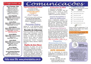 09.12, Domingo - Hoje
      09h00: Culto - Ceia do Senhor.          Apresentações de Natal                            11º Encontro da MCA                                 A Bíblia em um ano
      10h15:Escola Bíblica Dominical.
                                                        No próximo Domingo,                                                                   Este é um plano de leitura bíblica em um ano.
       11h30: Ensaio do Grupo Vidas.                                                        27 - 29/09 de 2013 - Serra Negra
   17h30: Ensaio do Coral Misto e Jovem.            16 de dezembro, às 19 horas.            Já começaram as inscrições. Falar com                    Dia                Leitura
       17h30: Classe de Discipulado.
    17h45: Reunião da União Masculina.              “Cantata Maravilhoso                    Elaine, Lhiuba, Zuleika ou Stella.
         17h45: Reunião da M.C.A.                       Conselheiro”                        Investimento: Á vista R$300,00 ou
     19h00: Culto - Entoada de Natal.

         10.12, Segunda                               Coral Feminino                        10xR$31,00 ( outros formas, a combinar).

08h00 às 12h00: Expediente da Secretaria.      23/12, às 19 horas e 24/12, às 20 horas         Impacto Evangelístico e
13h00 às 17h00: Expediente da Secretaria.
    20h00: Ensaio do Coro Feminino.                Era uma vez uma noite santa                 Retiro dos Adolescentes
     19h00 às 23h00: Curso Denarc.              Coral da PIB de São Caetano do Sul          Jovens e Adolescentes, comecem a se
                                                Participe, trazendo amigos, vizinhos e      preparar para Fevereiro de 2013! Façam logo
            11.12, Terça                                                                    suas inscrições. Adolescentes procurem:
08h00 às 12h00: Expediente da Secretaria.                      familiares.
13h00 às 17h00: Expediente da Secretaria.                                                   Margareth, Léo, Marcos ou Marcia. Jovens
    19h00 às 23h00: Curso Denarc.                Presente Diário                            falem ainda hoje com Daniel Lucats, Rodrigo,
                                             Adquira já o seu Devocional Diário!            Vânia, Maurício Jardim ou João Ricardo.
          12.12, Quarta                                                                                                                       Próximo encontro dos adolescentes: 21 de
                                             Falar com os irmãos Édem ou Eduardo
08h00 às 12h00: Expediente da Secretaria.
13h00 às 17h00: Expediente da Secretaria.
                                                                                                Desperta Débora                               dezembro. Horário: 20h00, Local: Cantina
     19h00 às 23h00: Curso Denarc.            Reunião da Liderança                          No dia 14.12, às 20:00h. Encontro anual de        da PIB São Caetano do Sul
19h30: Estudo Bíblico, Louvor e Oração.
                                             No dia 22.12, Sábado, às 14h00, no salão       encerramento das atividades dos grupos do
        20h30: Ensaio do Coral.                                                             Desperta Débora.Venha orar conosco,
                                             social. Estão convocados: Diretoria
          13.12, Quinta                                                                     conhecer outras mães e compartilhar do que        Márcia Scarabelli Seraphim 09.12
                                             Estatutária, Comissão Fiscal, Exame de         o Senhor tem feito no meio de nós através
08h00 às 12h00: Expediente da Secretaria.
                                             Contas, os líderes dos ministérios                                                               Nathalia Grisante 12.12
13h00 às 17h00: Expediente da Secretaria.                                                   das nossas orações por nossos filhos. No          Carlos Henrique Pereira Soares 13.12
           14h00: Visita MCA.                Diaconal, M.C.A, União de Homens,              Salão Social da Igreja: Rua Piauí, 293.
    19h00 às 23h00: Curso Denarc.                                                                                                             Rosangela Cordeiro da Fonseca 13.12
                                             Jovens, Adolescentes, Infantil,
           14.12, Sexta                      Evangelismo, E.B.D, Promoção
                                                                                            Mães de joelhos, filhos de pé.                        “O Senhor te abençoe e te guarde; o Senhor faça
                                                                                                                                                    resplandecer o seu rosto e te conceda graça;
08h00 às 12h00: Expediente da Secretaria.    Missionária, Música, Diáconos, AASPA e                     Presente                                   o Senhor volte para ti o seu rosto e te dê paz”.
13h00 às 17h00: Expediente da Secretaria.
    19h00 às 23h00: Curso Denarc.            Casais.                                         Missionário de Natal
         20h00: Curso LIBRAS.
        20h00: Desperta Débora.               Vigília do Ano Novo                           Presenteie os Projetos Missionários de Nossa
                                                                                            Igreja em reconhecimento a todas as bençãos
                                             Come çará, às 21h30, com Louvor,               que Deus tem lhe dado. Essa oferta muito
          15.12, Sábado                      Testemunhos, Celebração da Ceia do
     10h00: Coral no Márcia Braido.                                                         ajudará a Obra Missionária, neste Final de Ano.
                                                                                                                                                  Rua Amazonas, 875, São Caetano do Sul, SP,
    17h00: Reunião dos Adolescentes.         Senhor e passagem do ano com Orações.
                                             A “Confraternização de Final de Ano e               DIPE DENARC                                   09520-070, (11) 4226.5005, 4224.2865, fax 4229.1969
                                                                                                                                                       pibsaocaetanodosul@terra.com.br
 16.12, Próximo Domingo                      Aniversário da Igreja”, será após a Vigília.   Curso de capacitação de agentes                                 www.primeirabatista.com.br
        09h00: “Culto Missionário”                                                                                                                Ministério Pastoral: Pastor Sebastião C. O. Neto.
    10h15: Escola Bíblica Dominical.         Famílias que desejarem participar da           multiplicadores na prevenção ao uso de              Ministério de Evangelismo: Pastor Pedro Vovchenco.
 19h00: Culto - “Maravilhoso Conselheiro”.   confraternização deverão se inscrever com:     DROGAS, de 10 a 14 de dezembro, das 19 h               Ministério Patrimonial: Diácono Edem Kaeser.
                                             Neide Reggiani, Adauto, Norma ou Stella.       às 23 h, no salão social.                            Ministério Portas Abertas: Diácono Paulo Valeriano
                                                                                                              Inscrições:                           (2ª, 3ª, 4ª, 6ª e Sábado das 08h00 às 12h00).

Visite nosso Site: www.primeirabatista.com.br
                                                                                                                                               Ministério de Comunicação: Seminarista João Ricardo.
                                                                                                4224.2865 / 4821.1402 / 4472.1592                     Secretaria: 2ª à 6ª das 08h00 às 12h00 e
                                                                                                    desafiovivavida@hotmail.com                       das 13h00 às 17h00. Seminarista Edilene.
                                                                                                   1 Kg de alimento não perecível.
 