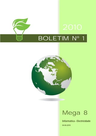 2010
Mega 8
Informática - Electricidade
04-04-2010
BOLETIM Nº 1
 