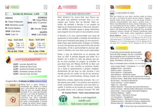 AGENDA                                          1          FIQUE ATENTO                                2             NISTO CREMOS                                          3


          Ancião da Semana : LUIZ                                    POR QUE RECOLTAR?                                    11| CRESCIMENTO EM CRISTO
                                                                                                                   Pela sua morte na cruz Jesus triunfou sobre as forças
SÁBADO                                     DOMINGO         Pedir dinheiro? Eu nunca farei isso! Nunca sai-
                                                                                                                   do mal. (...)A vitória de Jesus dá-nos vitória (...)Agora o
                              19h45- Momentos Louvor       rei pelas ruas pedindo esmolas! Essa é a con-           Espírito Santo mora conosco e nos dá poder. Continu-
8h- Classe Professores         20h- Série “O Caminho”      cepção que muitos têm da Recolta. Pedir es-             amente comprometidos com Jesus (...)somos livres (...)
                                                           molas. Na verdade a Recolta, é um projeto da            Nessa nova liberdade em Jesus, somos chamados a cres-
8h45- Momentos Louvor                                                                                              cer na semelhança de Seu caráter (...)Na medida em que
                                                TERÇA      Agência de Desenvolvimento e Recursos Assisten-
9h- Escola Sabatina                                                                                                nos entregamos ao serviço de amor àqueles ao nosso
                                  20h- Reunião Oração      ciais (ADRA), entidade ligada à Igreja Adventista,      redor e ao testemunho da Sua salvação, Sua constante
10h30- Culto Divino                           QUARTA       para angariar recursos para os seus projetos sociais.   presença conosco através do Espírito transforma cada
                                                                                                                   momento e toda tarefa numa experiência espiritual.
16h45- Culto J.A.                  19h45- Culto Oração     A Recolta é (1) uma oportunidade sem igual de           Razões Bíblicas| Salmos 1:1, 2; 23:4; 77:11, 12; Colossenses
                                                           apresentar à comunidade o trabalho de Assistência       1:13, 14; 2:6, 14, 15; Lucas 10:17-20; Efésios 5:19, 20; 6:12-18;
   Hoje - 10.07.2010            Sexta - 16.07.2010                                                                 I Tessalonicenses 5:23; II Pedro 2:9; 3:18; II Corintios 3:17, 18;
                                                           Social que é realizado pela igreja, (2) uma oportuni-   Filipenses. 3:7-14; I Tessalonicenses 5:16-18; Mateus 20:25-
             T. Mín.: 17°C                T. Mín.: 16°C    dade ímpar para testemunhar, entregar um folheto        28; João 20:21; Gálatas 5:22-25; Romanos 8:38, 39; I João
             T. Máx.: 31°C                T. Máx.: 31°C    ou orar com pessoas que de outra forma não seriam
             P. Chuva: 5%                 P. Chuva: 5%     alcançadas, (3) dá a oportunidade às pessoas apli-               ACONTECEU
                                                           carem o dinheiro em uma obra social responsável.
   Pôr do Sol: 17h44            Pôr do Sol: 17h46                                                                  A Comissão de Nomeações da Associação
                                      Fonte: CPTEC/ INPE   Então, o que vai determinar se as pessoas vão           Geral da IASD divulgou, dia 28, o resultado
                                                           doar ou não? A atitude daquele que pede. Se o           das nomeações para os próximos 5 anos
                                                           doador ver o brilho no olho da pessoa que pe-           (2010-2015). Como presidente mundial da
            Aniversariantes                                                                                        Igreja, Ted Wilson, de 60 anos.
                                                           dir, se você acreditar no projeto, se acreditar no
          10/07 - Lourdes Bonotti Paiz                     que disse Jesus em Mateus 25:38-40, se falar com        Veja os nomeados para a Divisão Sul-Americana:
          11/07 - André da Silva Curto                     convicção. Por isso, escolha os possíveis doado-        - Erton Carlos Köhler – Presidente
          11/07 - Guilherme Andrei da Silva                res e visite-os apresentando o projeto. Indepen-        - Magdiel Perez – Secretário
                                                           dentemente de ele doar ou não, durante o ano            - Marlon Lopes – Tesoureiro
          13/07 - Elisabete Campos da Silva                                                                        - Almir Marroni – Publicações
          15/07 - Samuel Isaac da Silva                    mande pra ele um cartão no dia de seu aniversá-         - Areli Barbosa – Ministério Jovem
                                                           rio, em datas comemorativas, ofereça oração, etc.       - Alberto Timm – Reitor do SALT /Espírito de Profecia
                                                                                                                   - Antônio Tostes – Rede Novo Tempo de Comunicação
                                                           Mantenha contato, desenvolva amizade, não o vi-         - Bruno Raso – Secretaria Ministerial
Sugestão> O Sábado na Bíblia (Alberto Timm)
                                                           site apenas para pedir. E no próximo ano quando o       - Carlos Sanchez – Escola Sabatina
                      Neste livro, o autor destaca a       visitar novamente, certamente você será bem su-         - Edgar Luz – Educação
                      atualidade do sábado e mostra        cedido. E lembre-se da receita do sucesso: “União       - Edilson Valiante – Associado Secretaria Ministerial
                      que o dia bíblico de adoração é                                                              - Edison Choque – Missão Global /Ministério da Família
                      mais do que um simples feriado       do poder divino com o esforço humano” P.P., 509.
                                                                                                                   - Edson Rosa – Comunicação /Liberdade Religiosa
                      semanal. É um canal das bênçãos           (Pr. Evandro Fávero - Fonte: www.amissao.com)      - Günther Wallauer – ADRA
                      divinas e um sinal de lealdade ao
                      Criador. Ao fim da leitura, você                                                             - Jolivê Chaves – Ministério Pessoal
                      concluirá que Deus realmente                           Envolva-se neste importante           - Luís Gonçalves – Evangelismo
                      instituiu o sábado para benefício                                                            - Miguel Pinheiro – Mordomia /Saúde e Temperança
                      de toda a humanidade. E sentirá                              trabalho social.                - Soledad Sanchez – Ministério Criança e Adolescente
                      o desejo de entrar nesse magní-                      Cada recurso é muito importante!        - Wiliane Marroni – Ministério da Mulher /AFAM
                      fico santuário de Deus no tempo.
                                                                                                                                        no blog http://gc.portaladventista.org
 