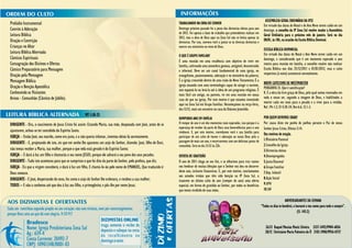 ASSEMBLEIA GERAL ORDINÁRIA DA IPZS
Prelúdio Instrumental                                                                                                TRABALHANDO NA OBRA DO SENHOR
                                                                                                                                                                                                 Em virtude das datas do Natal e do Ano Novo terem caído em um
Convite à Adoração                                                                                                   Domingo próximo passado foi a posse das diretorias eleitas para ano         domingo, o conselho da IP Zona Sul resolve mudar a Assembleia
                                                                                                                     de 2012. Foi apenas a base do trabalho que pretendemos realizar em
Leitura Bíblica                                                                                                                                                                                  Geral Ordinária para o próximo mês de janeiro. Será no dia
                                                                                                                     2012, mas a obra de Deus aqui na Zona Sul não se limita apenas às
Oração e Contrição                                                                                                                                                                               08/01, às 10h, na ocasião da Escola Bíblica Dominal.
                                                                                                                     diretorias. Por isso, convoco você a juntar-se às diversas diretorias e
Crianças no Altar                                                                                                    exercer seu ministério no reino de Deus.
                                                                                                                                                                                                 ESCOLA BÍBLICA DOMINICAL
Leitura Bíblica Alternada                                                                                                                                                                        Em virtude das datas do Natal e Ano Novo terem caído em um
                                                                                                                     O QUE É GRUPO FAMILIAR?
Cânticos Espirituais                                                                                                                                                                             domingo, e considerando que é um momento esperado o ano
                                                                                                                     É uma reunião em uma residência com objetivo de viver em
Consagração dos Dízimos e Ofertas                                                                                    família, cultivando uma atmosfera gostosa, amigável, descontraída
                                                                                                                                                                                                 inteiro para reunião em família, o conselho resolve não realizar
Cântico Preparatório para Mensagem                                                                                                                                                               Escola Bíblica nos dias 25/12/2011 e 01/01/2012, mas o culto
                                                                                                                     e informal. Deve ser um canal fundamental de uma igreja, no
Oração pela Mensagem                                                                                                                                                                             vespertino (à noite) acontecerá normalmente.
                                                                                                                     evangelismo, pastoreamento, adoração e no ministério da palavra;
Mensagem Bíblica                                                                                                     É a igreja crescendo dentro de uma visão do Novo Testamento; É a
                                                                                                                                                                                                 BREVE CATECISMO DE WESTMINSTER
Oração e Benção Apostólica                                                                                           igreja atuando com uma terminologia capaz de atingir o ouvinte,
                                                                                                                                                                                                 PERGUNTA 35. Que é santificação?
                                                                                                                     sem espantá-lo ou levá-lo até à ideia de um programa religioso. É
Conhecendo os Visitantes                                                                                             mais fácil um amigo, ou parente, vir em uma reunião em nossa
                                                                                                                                                                                                 R. É a obra da livre graça de Deus, pela qual somos renovados em
Avisos - Comunhão (Cântico de Júbilo).                                                                                                                                                           todo o nosso ser, segundo a imagem de Deus, e habilitados a
                                                                                                                     casa do que na igreja. Por este motivo é que estamos investindo
                                                                                                                                                                                                 morrer cada vez mais para o pecado e a viver para a retidão.
                                                                                                                     aqui na Zona Sul em Grupo Familiar. Recomeçamos na terça-feira,
                                                                                                                                                                                                 Ref. 1Pe 1.2; Ef 4.20-24; Rm 6.6; 12.1-2.
                                                                                                                     dia 13/12, mais um encontro na casa do Diácono Josenildo.
                                                       MT 1:18-25
                                                                                                                     ROMPENDO ANO EM FAMÍLIA                                                     POR QUEM DEVEMOS ORAR?
DIRIGENTE - Ora, o nascimento de Jesus Cristo foi assim: Estando Maria, sua mãe, desposada com José, antes de se     O romper de ano é um dos momentos mais esperados, isso porque é a           Por causa disto me ponho de joelhos perante o Pai de nosso
                                                                                                                     esperança de receber da parte de Deus suas benevolências para o ano         Senhor Jesus Cristo, Efésios 3:14.
ajuntarem, achou-se ter concebido do Espírito Santo.                                                                 vindouro. E, por este motivo, convidamos você e sua família para            Dez motivos de oração.
IGREJA – Então José, seu marido, como era justo, e a não queria infamar, intentou deixá-la secretamente.             participar de um culto de louvor e adoração ao nosso Deus pela a
                                                                                                                     passagem de mais um ano, e encerraremos com um delicioso jantar de          1.Ministério Pastoral
DIRIGENTE - E, projetando ele isto, eis que em sonho lhe apareceu um anjo do Senhor, dizendo: José, filho de Davi,                                                                               2.Conselho da Igreja
                                                                                                                     comunhão. Será no dia 31/12 às 22h.
não temas receber a Maria, tua mulher, porque o que nela está gerado é do Espírito Santo;                                                                                                        3.Diretorias eleitas
IGREJA – E dará à luz um filho e chamarás o seu nome JESUS; porque ele salvará o seu povo dos seus pecados.          OFERTA DE GRATIDÃO                                                          4.Desempregados
DIRIGENTE - Tudo isto aconteceu para que se cumprisse o que foi dito da parte do Senhor, pelo profeta, que diz;      O ano de 2011 chega ao seu fim, e se olharmos para traz vamos               5.Junta Diaconal
IGREJA - Eis que a virgem conceberá, e dará à luz um filho, E chamá-lo-ão pelo nome de EMANUEL, Que traduzido é:     nos lembrar de muitas bênçãos que o Senhor nos deu no decorrer              6.Grupo Familiar
Deus conosco.                                                                                                        deste ano, inclusive financeiras. E, por este motivo, conclamamos           7.Dep. Infantil
                                                                                                                     aos amados irmãos que têm sido benção na IP Zona Sul, a
DIRIGENTE - E José, despertando do sono, fez como o anjo do Senhor lhe ordenara, e recebeu a sua mulher;                                                                                         8.Ação Social
                                                                                                                     trazerem no último culto do ano (romper do ano) uma oferta
TODOS – E não a conheceu até que deu à luz seu filho, o primogênito; e pôs-lhe por nome Jesus.                       especial, em forma de gratidão ao Senhor, por todos os benefícios           9.UPH
                                                                                                                     que temos recebido de suas mãos.                                            10.SAF

                                                                                                                                                                                                                   ANIVERSARIANTES DA SEMANA
                                                                                                                                                                                               “Todos os dias te bendirei, e louvarei o teu nome para todo o sempre”.
                                                                                                                                                                                                                              (Sl. 145:2)


                                                                                                                                                                                                  26/12 Raquel Messias Muniz Silveira 3337-3492/9984-6836
                                                                                                                                                                                                  28/12 Cleristaine Maria Palmeira do Ò 2102-3900/9956-0737
 