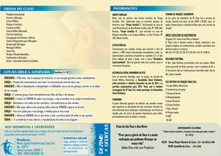 Prelúdio Instrumental
Convite à Adoração
Leitura Bíblica
Oração e Contrição
Crianças no Altar
Leitura Bíblica Alternada
Cânticos Espirituais
Consagração dos Dízimos e Ofertas
Cântico Preparatório para Mensagem
Oração pela Mensagem
Mensagem Bíblica
Santa Ceia
Oração e Benção Apostólica
Conhecendo os Visitantes
Avisos - Comunhão (Cântico de Júbilo).
Provérbios 3:1-10
DIRIGENTE – Filho meu, não te esqueças da minha lei, e o teu coração guarde os meus mandamentos.
IGREJA – Porque eles aumentarão os teus dias e te acrescentarão anos de vida e paz.
DIRIGENTE – Não te desamparem a benignidade e a fidelidade; ata-as ao teu pescoço; escreve-as na tábua
do teu coração.
IGREJA – E acharás graça e bom entendimento aos olhos de Deus e do homem.
DIRIGENTE – Confia no SENHOR de todo o teu coração, e não te estribes no teu próprio entendimento.
IGREJA – Reconhece-o em todos os teus caminhos, e ele endireitará as tuas veredas.
DIRIGENTE – Não sejas sábio a teus próprios olhos; teme ao SENHOR e aparta-te do mal.
IGREJA – Isto será saúde para o teu âmago, e medula para os teus ossos.
DIRIGENTE – Honra ao SENHOR com os teus bens, e com a primeira parte de todos os teus ganhos;
TODOS – E se encherão os teus celeiros, e transbordarão de vinho os teus lagares.
GRUPO FAMÍLIAR
Neste mês de janeiro, não haverá reuniões do Grupo
Familiar. Mas, voltaremos logo na primeira semana de
fevereiro, com: “Grupo Familiar I”, funcionando na casa da
irmã Mirtes Brasil, na Rua Newton Estilac Leal, Nº 1180, Alto
Branco; “Grupo Familiar II”, que funciona na casa do
Diácono Josenildo e sua Esposa Débora, na Rua Paraná, Nº
140, Monte Castelo.
ESCOLA BÍBLICA
Comunicamos aos amados irmãos que, durante o mês de
janeiro, a EBD estará funcionando normalmente, onde, na
oportunidade, estaremos estudando os capítulos 1,2 e 3 dos
livros bíblicos de João e Judas, com o tema “Verdadeira
Espiritualidade”. Será de grande valia este assunto, para o
crescimento da igreja.
ASSEMBLEIA GERAL ORDINÁRIA DA IPZS
Será no próximo domingo, aqui na igreja, na ocasião da
Escola Bíblica Dominical, a Assembleia Geral Ordinária,
onde ouviremos o relatório financeiro do ano de 2011, e a
previsão orçamentária para 2012. Você, que é membro
comungante da IP Zona Sul, venha participar da Assembleia
Geral Ordinária.
CIDADANIA
A Junta Diaconal gostaria de solicitar aos amados irmãos
que respeitem as solicitações de não estacionar veículos na
área destinada para embarque e desembarque, em frente ao
templo, pois tal área é de grande importância para todos,
principalmente para os idosos e crianças.
SEMANA DE ORAÇÃO: AGUARDEM!
Já faz parte do calendário da IP Zona Sul a semana de
oração. Guarde esta data: do dia 30/01 a 03/02, aqui, na
igreja. Vamos buscar a direção de Deus para nós, através da
oração!
BREVE CATECISMO DE WESTMINSTER
Pergunta 10. Como criou Deus o homem?
R. Deus criou o homem macho e fêmea, conforme a sua
própria imagem, em conhecimento, retidão e santidade com
domínio sobre as criaturas.
Ref. Gn 1.27-28; Cl 3.10; Ef 4.24; Rm 2.14-15; Sl 86-8.
DESCANSO PASTORAL
O Rev. Joab Barbosa (juntamente com sua esposa, Keila)
estará gozando de férias parciais, entre o período de 02 a
17 de janeiro. Que os irmãos possam interceder pela vida do
Rev. Joab e família.
DEZ MOTIVOS DE ORAÇÃO PARA 2012.
1-Escola Bíblica Dominical
2-Seminaristas da igreja
3-Grupo de louvor
4-Desempregados
5-Junta Diaconal
6-Grupo Familiar
7-Dep. Infantil
8-Projeto sopão
9-UPH
10-SAF
Frase do dia Para o Ano Novo:
“Viver para a gloria de Deus é a maior
realização que podemos Alcançar na
nossa vida”
Livro: Uma vida com Propósito
ANIVERSARIANTES DA SEMANA
“Todos os dias te bendirei, e louvarei o teu nome para todo o sempre”.
(Sl. 145:2)
03/01 Breno Mozart Bezerra de Lima- 3331- 6672/8726-5900
04/01 Josenildo de Lima - 3341-2058
 