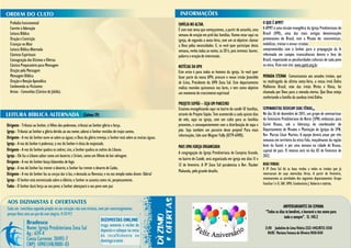 Prelúdio Instrumental                                                                                              FAMÌLIA NO ALTAR.                                               O QUE É APMT?
  Convite à Adoração                                                                                                 É com este tema que começaremos, a partir de amanhã, uma        A APMT é uma missão evangélica da Igreja Presbiteriana do
  Leitura Bíblica                                                                                                    semana de oração em prol das famílias. Vamos estar aqui na      Brasil (IPB), uma das mais antigas denominações
  Oração e Contrição                                                                                                 igreja, de segunda a sexta-feira, com um só objetivo: clamar    protestantes do Brasil, com a Missão de: conscientizar,
  Crianças no Altar                                                                                                  a Deus pelas necessidades. E, se você quer participar desta     mobilizar, treinar e enviar cristãos
  Leitura Bíblica Alternada                                                                                          semana, venha todas as noites, às 20 h, pois teremos: louvor,   comprometidos com o Senhor para a propagação da fé
  Cânticos Espirituais                                                                                               palavra e oração de intercessão.                                reformada em campos transculturais dentro e fora do
  Consagração dos Dízimos e Ofertas                                                                                                                                                  Brasil, respeitando as peculiaridades culturais de cada povo
  Cântico Preparatório para Mensagem                                                                                 NOTÍCIAS DA UPH                                                 ou etnia. Viste este site: www.apmt.org.br
  Oração pela Mensagem                                                                                               Este aviso é para todos os homens da igreja. Se você quer
  Mensagem Bíblica                                                                                                   fazer parte da nossa UPH, procure o nosso irmão Josenildo       MORADA ETERNA Comunicamos aos amados irmãos, que
  Oração e Benção Apostólica                                                                                         de Lima, Presidente da UPH Zona Sul. Este departamento          na madrugada da ultima sexta-feira, a nossa irmã Dalva
  Conhecendo os Visitantes                                                                                           realiza reuniões quinzenais nos lares, e tem como objetivo      Malheiros Brasil, mãe das irmãs Mirtes e Vânia, foi
  Avisos - Comunhão (Cântico de Júbilo).                                                                             um momento de crescimento espiritual                            chamada por Deus para a morada eterna. Que Deus esteja
                                                                                                                                                                                     confortando a família da saudosa irmã Dalva.
                                                                                                                     PROJETO SOPÃO – SEJA UM PARCEIRO
                                                                                                                     Estamos evangelizando aqui no bairro do catolé 42 famílias,     SEMINARISTAS DEDICAM SUAS FÉRIAS,,,
                                                          (Salmos 29)                                                através do Projeto Sopão. Tem acontecido a cada quinze dias     No dia 26 de dezembro de 2011, um grupo de seminaristas
                                                                                                                     do mês, aqui na igreja, com um culto para as famílias           do Seminário Presbiteriano do Norte (SPN) embarcou para
Dirigente - Tributai ao Senhor, ó filhos dos poderosos, tributai ao Senhor glória e força.                           presentes, e consequentemente com a distribuição de sopa e      Guiné Bissau, sob a liderança do coordenador do
Igreja - Tributai ao Senhor a glória devida ao seu nome; adorai o Senhor vestidos de trajes santos.                  pão. Seja também um parceiro deste projeto! Para mais           Departamento de Missões e Plantação de Igrejas do SPN,
                                                                                                                     informações, fale com Wagner Yally (8779-6490).                 Rev. Marcos César Martins. A equipe deverá atuar por três
Dirigente - A voz do Senhor ouve-se sobre as águas; o Deus da glória troveja; o Senhor está sobre as muitas águas.
                                                                                                                                                                                     semanas em território da etnia Fula, muçulmanos da região
Igreja - A voz do Senhor é poderosa; a voz do Senhor é cheia de majestade.                                                                                                           leste da Guiné; e por uma semana na cidade de Bissau,
                                                                                                                     MAIS UMA IGREJA ORGANIZADA
Dirigente - A voz do Senhor quebra os cedros; sim, o Senhor quebra os cedros do Líbano.                                                                                              capital do país. O retorno será no dia 02 de Fevereiro de
                                                                                                                     A congregação da Igreja Presbiteriana de Campina Grande,
Igreja - Ele faz o Líbano saltar como um bezerro; e Siriom, como um filhote de boi selvagem.                                                                                         2012.
                                                                                                                     no bairro do Catolé, será organizada em igreja nos dias 11 e
Dirigente - A voz do Senhor lança labaredas de fogo.                                                                                                                                 BOAS VINDAS
                                                                                                                     12 de fevereiro. A IP Zona Sul parabeniza o Rev. Flauber
Igreja - A voz do Senhor faz tremer o deserto; o Senhor faz tremer o deserto de Cades.                                                                                               A IP Zona Sul dá as boas vindas a todos os irmãos que já
                                                                                                                     Makanda, pelo grande desafio.
Dirigente - A voz do Senhor faz as corças dar à luz, e desnuda as florestas; e no seu templo todos dizem: Glória!                                                                    retornaram de suas merecidas férias. A partir de Fevereiro,
Igreja - O Senhor está entronizado sobre o dilúvio; o Senhor se assenta como rei, perpetuamente.                                                                                     retomaremos as atividades dos seguintes departamentos: Grupo
                                                                                                                                                                                     Familiar I e II, SAF, UPH, Condomínio J. Roberto e outros.
Todos - O Senhor dará força ao seu povo; o Senhor abençoará o seu povo com paz



                                                                                                                                                                                                    ANIVERSARIANTES DA SEMANA
                                                                                                                                                                                       “Todos os dias te bendirei, e louvarei o teu nome para
                                                                                                                                                                                                    todo o sempre”. Sl. 145:2

                                                                                                                                                                                      31/01 Jackeline de Lima Vitória 3322-1442/8732-5550
                                                                                                                                                                                        04/02 Mariana Fonseca de Oliveira 9650-0101
 