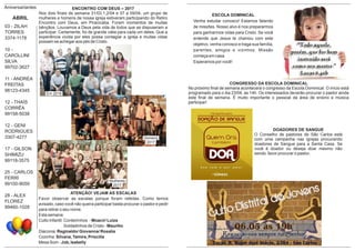 ESCOLA DOMINICAL
Venha estudar conosco! Estamos falando
de missões. Nosso alvo é nos prepararmos
para ganharmos vidas para Cristo. Se você
entende que Jesus te chamou com este
objetivo, venha conosco e traga sua família,
parentes, amigos e vizinhos. Missão
começa em casa.
Esperamos por você!
Aniversariantes
ABRIL
03 - ZILAH
TORRES
3374-1178
10 -
CAROLLINI
SILVA
99702-3627
11 - ANDRÉA
FREITAS
98123-4345
12 - THAÍS
CORRÊA
99158-5038
12 - GENI
RODRIGUES
3307-4277
17 - GILSON
SHIMIZU
99118-3575
25 - CARLOS
FERRI
99100-9059
28 - ALEX
FLOREZ
99460-1028
ENCONTRO COM DEUS – 2017
Nos dois ﬁnais de semana 31/03,1,2/04 e 07 a 09/04, um grupo de
mulheres e homens de nossa igreja estiveram participando do Retiro
Encontro com Deus, em Piracicaba. Foram momentos de muitas
bênçãos. Louvamos a Deus pela vida de todos que se dispuseram a
participar. Certamente, foi de grande valia para cada um deles. Que a
experiência vivida por eles possa contagiar a igreja e muitas vidas
possam se achegar aos pés de Cristo.
ATENÇÃO! VEJAM AS ESCALAS
Favor observar as escalas porque foram refeitas. Como temos
avisado, caso você não queira participar basta procurar o pastor e pedir
para retirar o seu nome.
Esta semana:
Culto Infantil: Cordeirinhos - Moacir/ Luiza
Soldadinhos de Cristo - Maurilio
Diaconia: Reginaldo/ Giovanna/ Rosalia
Cozinha: Silvana, Tamira, Priscilla
Mesa Som - Job, Isabelly
CONGRESSO DA ESCOLA DOMINICAL
No próximo ﬁnal de semana acontecerá o congresso da Escola Dominical. O início está
programado para o dia 23/04, as 14h. Os interessados deverão procurar o pastor ainda
este ﬁnal de semana. É muito importante o pessoal da área de ensino e música
participar!
DOADORES DE SANGUE
O Conselho de pastores de São Carlos está
com uma campanha nas igrejas procurando
doadores de Sangue para a Santa Casa. Se
você é doador ou deseja doar mesmo não
sendo, favor procurar o pastor.
Em 2016
Homens
2017
Mulheres
2017
 