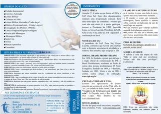 ■Prelúdio Instrumental                                                                               NOITE TÍPICA                                      FRASES DE MARTINHO LUTERO
■Convite à Adoração                                                                                  Atenção !!! A todos os que fazem a UPH e a        ● A mentira é como uma bola de neve;
                                                                                                     SAF Zona Sul: Estes dois departamentos            quanto mais rola, tanto mais aumenta.
■Leitura Bíblica-
                                                                                                     realizará uma programação especial. Será          ● O mundo é como um camponês
■ Crianças no Altar                                                                                                                                    embriagado; basta ajudá-lo a montar
■Leitura Bíblica Alternada - (Todos de pé).                                                          uma noite típica de comunhão. Mesmo que
                                                                                                                                                       sobre a sela de um lado para ele cair do
■Cânticos Congregacionais - (Grupo Louvor)                                                           você não seja sócio (a) e queira participar,      outro logo em seguida.
■Consagração dos Dízimos e Ofertas                                                                   procure o Presidente da UPH, Josenildo            ● Se eu soubesse que o mundo acabaria
■Cântico Preparatório para Mensagem                                                                  Lima, ou Geyse Lacerda, Presidente da SAF.        amanhã, hoje plantaria uma árvore.
■Oração pela Mensagem                                                                                Será no dia 16 de junho às 20 h. Aguardem a       ● O cristão vive não em si mesmo, mas
                                                                                                     confirmação do local.                             em Cristo e no próximo. De outro modo,
■ Mensagem Bíblica
                                                                                                                                                       ele não será um cristão.
■Santa Ceia
■Avisos                                                                                              NOTÍCIAS DA SAF
                                                                                                     A presidente da SAF Zona Sul, Geyse               PARA REFLETIR
■Benção Apostólica                                                                                                                                     O Homem peca porque é pecador ou é
                                                                                                     Lacerda, comunica que haverá uma reunião
■Comunhão                                                                                            com: a diretoria, secretarias de atividades e a   pecador porque peca?
                                                                                                     relatora. Será amanhã, aqui na igreja às 20h.
                                                 (I Jo1. 1-10)                                                                                         SOBRE A VELHICE
DIRIGENTE-O Que era desde o princípio, o que ouvimos, o que vimos com os nossos olhos, o que                                                           A velhice é uma das etapas da vida.
                                                                                                     JORNAL BRASIL PRESBITERIANO
temos contemplado, e as nossas mãos tocaram da Palavra da vida                                                                                         “Não se sinta mal por envelhecer.
                                                                                                     Em 1958, foi fundado o jornal que até hoje é
IGREJA-(Porque a vida foi manifestada, e nós a vimos, e testificamos dela, e vos anunciamos a vida                                                     Muitos não têm esse privilégio”.
eterna, que estava com o Pai, e nos foi manifestada);                                                o órgão oficial de comunicação da IPB: o          (Anônimo).
DIRIGENTE-O que vimos e ouvimos, isso vos anunciamos, para que também tenhais comunhão               Brasil Presbiteriano; resultante da fusão de
conosco; e a nossa comunhão é com o Pai, e com seu Filho Jesus Cristo.                               outros dois jornais presbiterianos: O Norte
IGREJA-Estas coisas vos escrevemos, para que o vosso gozo se cumpra.                                                                                      ANIVERSARIANTESDA SEMANA
DIRIGENTE-E esta é a mensagem que dele ouvimos, e vos anunciamos: que Deus é luz, e não há           Evangélico, fundado em 1909, e O Puritano,        “Mas eu confio em ti, ó Senhor; e digo: Tu és o
nele trevas nenhumas.                                                                                fundado em 1889. Visite o site da IPB e              meu Deus. Os meus dias estão nas tuas
IGREJA-Se dissermos que temos comunhão com ele, e andarmos em trevas, mentimos, e não                confira outros artigos de edificação:                        mãos;...” Sl. 31:14-15ª
praticamos a verdade.
DIRIGENTE - Mas, se andarmos na luz, como ele na luz está, temos comunhão uns com os outros, e       www.ipb.org.br                                        08/06 -Geyse Maria Lacerda da Cunha
o sangue de Jesus Cristo, seu Filho, nos purifica de todo o pecado.                                                                                       07/06-Maria Eduarda Ramalho Lacerda
IGREJA-Se dissermos que não temos pecado, enganamo-nos a nós mesmos, e não há verdade em             CRUZADA VERDADE E VIDA                                              Cunha
nós.                                                                                                 Estamos nos aproximando do evento                    10/06 Laíla Clea Cavalcanti Brayner
DIRIGENTE-Se confessarmos os nossos pecados, ele é fiel e justo para nos perdoar os pecados, e
nos purificar de toda a injustiça.
                                                                                                     especial que acontecerá no dia 07 de julho de
TODOS - Se dissermos que não pecamos, fazemo-lo mentiroso, e a sua palavra não está em nós           2012, na cidade de João Pessoa, com o tema
                                                                                                     “A palavra de Cristo para um mundo em
                                                                                                     crise”. O Pregador será o Rev. Hernandes
                                                                                                     Dias Lopes. Mais detalhes no site
                                                                                                     www.ipzonasul.com

                                                                                                     SITE DA IGREJA
                                                                                                     No site da Igreja você tem avisos, pregações,
                                                                                                                                                       OBS: Caso seu aniversário não esteja
                                                                                                     fotos e boletins. Visite – www.ipzonasul.com
                                                                                                                                                       felicitado, atualize seu cadastro junto à
                                                                                                                                                       secretaria.
 