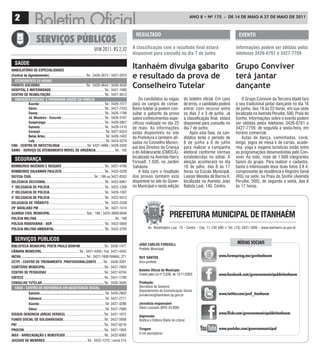 2                                                                                                                                                          ANO 8 • Nº 175 - De 14 De mAiO A 27 De mAiO De 2011



                                                                                                                       rESuLtaDo                                                           EVEnto

                                                                                  UFM 2011: R$ 2,32                  a classificação com o resultado final estará                         Informações podem ser obtidas pelos
                                                                                                                     disponível para consulta no dia 7 de junho                           telefones 3426-6761 e 3427-7759

   SaúDE
aMBuLatórIo DE ESPECIaLIDaDES
                                                                                                                     Itanhaém divulga gabarito Grupo Conviver
(Central de agendamento) ........................................Tel.: 3426-2074 / 3427-2870
  atEnDIMEnto 24 horaS
                                                                                                                     e resultado da prova de   terá jantar
Pronto-SoCorro:..................................................Tel.: 3426-4644 / 3426-4545
hoSPItaL E MatErnIDaDE .......................................................... Tel.: 3421-1900
                                                                                                                     Conselheiro Tutelar       dançante
CEntro DE rEaBILItação ........................................................... Tel.: 3427-3612
  unIDaDES BaSICaS E PrograMa SaúDE Da FaMíLIa                                                                           Os candidatos às vagas           do boletim oficial. Em caso         O Grupo Conviver da Terceira Idade fará
            Suarão: ...................................................................... Tel.: 3426-1577           para os cargos de conse-             de erros, o candidato poderá    o seu tradicional jantar dançante no dia 16
            oásis: ......................................................................... Tel.: 3427-7533         lheiro tutelar já podem con-         entrar com recurso entre        de junho, das 18 às 22 horas, em sua sede
            Savoy: ........................................................................ Tel.: 3426-1798          sultar o gabarito da prova           os dias 2 e 3 de junho. Já      localizada na Avenida Peruíbe, 500, Praia do
            Jd. Mosteiro - Cescrim :............................................. Tel.: 3426-3197                    sobre conhecimentos espe-            a classificação final, estará   Sonho. Informações sobre o evento podem
            guapiranga: ............................................................... Tel.: 3426-5807              cíficos realizada no dia 22          disponível para consulta no     ser obtidas pelos telefones 3426-6761 e
            gaivota:...................................................................... Tel.: 3429-1410           de maio. As informações              dia 7 de junho.                 3427-7759, de segunda a sexta-feira, em
            Coronel: ...................................................................... Tel: 3427-5524           estão disponíveis no site                Após esta fase, os can-     horário comercial.
            Belas artes.................................................................. Tel: 3426-1402             da Prefeitura e também afi-          didatos terão o período de          Aulas de dança, caminhadas, coral,
            Loty ............................................................................. Tel: 3424-3279        xadas no Conselho Munici-            8 de junho a 8 de julho         bingo, jogos de mesa e de cartas, acade-
CInI - CEntro DE InFECtoLogIa .............................Tel: 3427-4096 / 3426-3350
                                                                                                                     pal dos Direitos da Criança          para realizar a campanha        mia, yoga e viagens turísticas estão entre
SaMu - SErVIço DE atEnDIMEnto MóVEL DE urgÊnCIa .....................Tel.: 192
                                                                                                                     e do Adolescente (CMDCA),            eleitoral conforme normas       as programações desenvolvidas pelo Con-
                                                                                                                     localizado na Avenida Harry          estabelecidas no edital. A      viver. Ao todo, mais de 1.600 integrantes
   SEgurança                                                                                                         Forssell, 1.505, no Jardim           eleição acontecerá no dia       fazem do grupo. Para realizar o cadastro,
BoMBEIroS InCÊnDIo E rESgatE .............................................. Tel.: 3427-4769                          Sabaúna.                             10 de julho, das 8 às 17        basta o interessado levar duas fotos 3 X 4,
BoMBEIroS SaLVaMar PauLISta .............................................. Tel.: 3425-5226                               A lista com o resultado          horas na Escola Municipal.      comprovante de residência e Registro Geral
DEFESa CIVIL ....................................................................Tel.: 199 ou 3427-8352              das provas também está               Leonor Mendes de Barros II,     (RG) na sede, na Praia do Sonho (Avenida
DELEgaCIa SECCIonaL ................................................................ Tel.: 3422-6061                 disponível no site do Gover-         localizada na Avenida João      Peruíbe, 500), de segunda a sexta, das 8
1° DELEgaCIa DE PoLíCIa............................................................ Tel.: 3422-1208                  no Municipal e nesta edição          Batista Leal, 140, Centro.      às 17 horas.
2° DELEgaCIa DE PoLíCIa............................................................ Tel.: 3426-1307
3° DELEgaCIa DE PoLíCIa............................................................ Tel.: 3422-5012
DELEgaCIa DE trÂnSIto............................................................. Tel.: 3422-2438
29° BataLhão PM ........................................................................ Tel.: 3427-1414
guarDa CIVIL MunICIPaL ....................................... Tels.: 199 / 3425-3800/3649
PoLíCIa MILItar ......................................................................................Tel.: 190
                                                                                                                                               PrEFEItura MunICIPaL DE ItanhaÉM
PoLíCIa roDoVIárIa - DEr ......................................................... Tel.: 3422-5859
PoLíCIa MILItar aMBIEntaL....................................................... Tel.: 3422-3765                              Av. Washington Luiz, 75 - Centro - Cep. 11.740 000 • Tel. (13) 3421-1600 - www.itanhaem.sp.gov.br


   SErVIçoS PúBLICoS
                                                                                                                        João CarLoS ForSSELL                                              MÍDIAS SOCIAIS
BIBLIotECa MunICIPaL PoEta PauLo BonFIM ..........................Tel.: 3426-1477
                                                                                                                        Prefeito Municipal
CÂMara MunICIPaL ........................................ Tel.: 3421-4450 / Fax: 3421-4455
InCra ....................................................................... Tel.: 3421-1600 RAMAL 271                 ruY SantoS                                             www.formspring.me/govitanhaem
CEtPI - CEntro DE trEInaMEnto ProFISSIonaLIZantE .......Tel. : 3426-3501                                                Vice-prefeito
CEMItÉrIo MunICIPaL ................................................................Tel.: 3427-7805
                                                                                                                        Boletim oficial do Município
CEntro DE PESQuISaS ..............................................................Tel.: 3427-6704
                                                                                                                        Criado pela Lei nº 3.039, de 12/11/2003                www.facebook.com/governomunicipaldeitanhaem
CMtECE .......................................................................................Tel.: 3421-1700
ConSELho tutELar ....................................................................Tel.: 3426-3500                    Produção:
  CraS - CEntro DE rEFErÊnCIa EM aSSIStÊnCIa SoCIaL                                                                     Secretaria de Governo
                                                                                                                        Departamento de Comunicação Social
                gaivota:.......................................................................Tel: 3429-2903           jornalismo@itanhaem.sp.gov.br                          www.twitter.com/pref_itanhaem
                Sabaúna: .....................................................................Tel: 3427-2771
                Suarão: .......................................................................Tel: 3427-3286           Jornalista responsável
                oásis: .........................................................................Tel: 3427-7660          Silvio Lousada (MTb 24.000)
DISQuE-DEnúnCIa (árEaS VErDES) ..........................................Tel.: 3421-1672                                                                                       www.flickr.com/governomunicipaldeitanhaem
                                                                                                                        Impressão:
FunDo SoCIaL DE SoLIDarIEDaDE.............................................Tel.: 3427-5068                               Gráfica e Editora Diário do Litoral
Pat................................................................................................Tel.: 3427-6216
ProCon ........................................................................................Tel.: 3421-1804          tiragem                                                www.youtube.com/governomunicipal
                                                                                                                        5 mil exemplares
InSS - arrECaDação E BEnEFíCIoS...........................................Tel.: 3422-6063
JuIZaDo DE MEnorES .............................................. Tel.: 3422-1215 / ramal 214
 